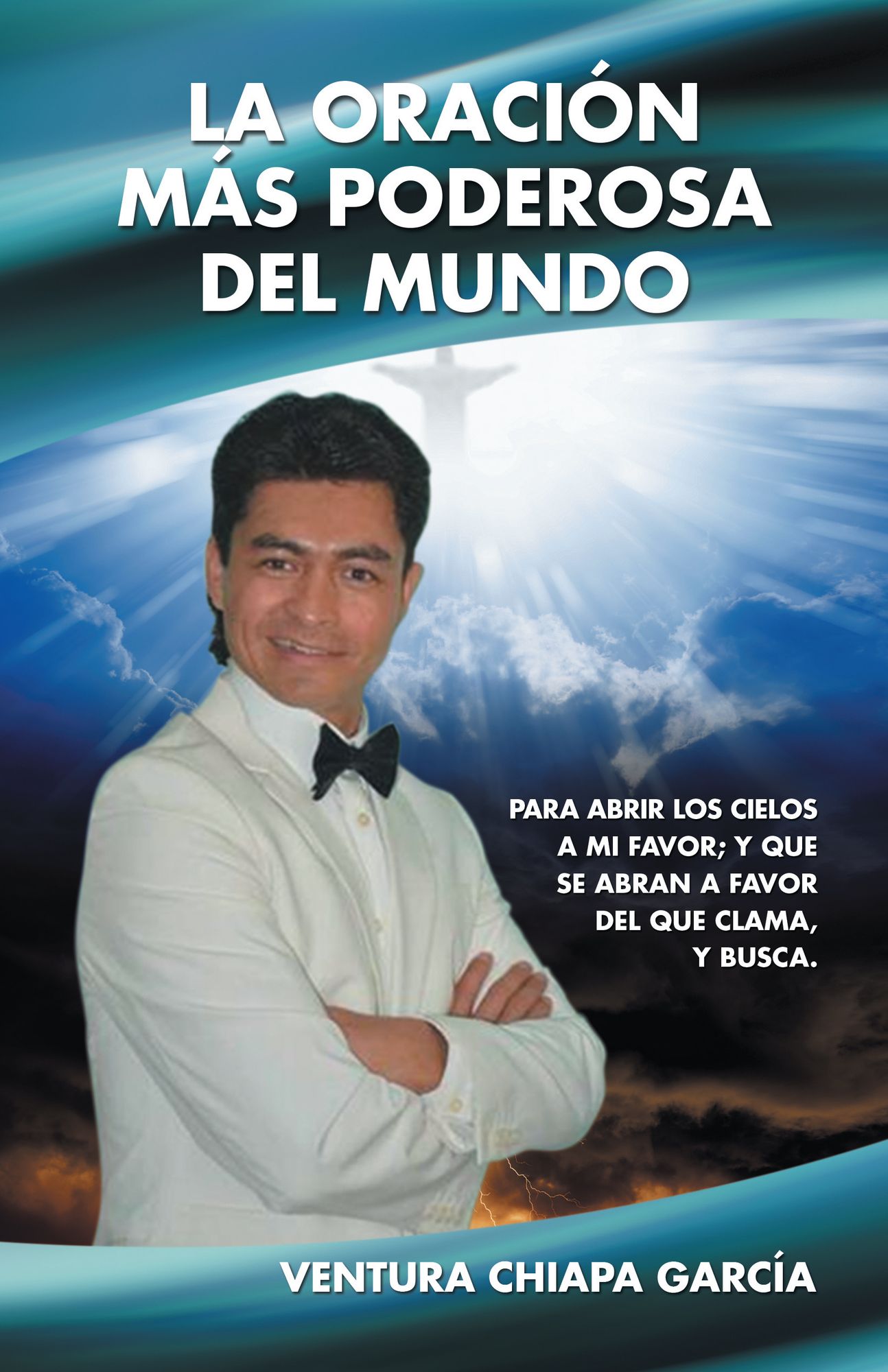 La Oración Más Poderosa Del Mundo: Para Abrir Los Cielos a Mi Favor; Y Que Se Abran a Favor Del Que Clama, Y Busca.