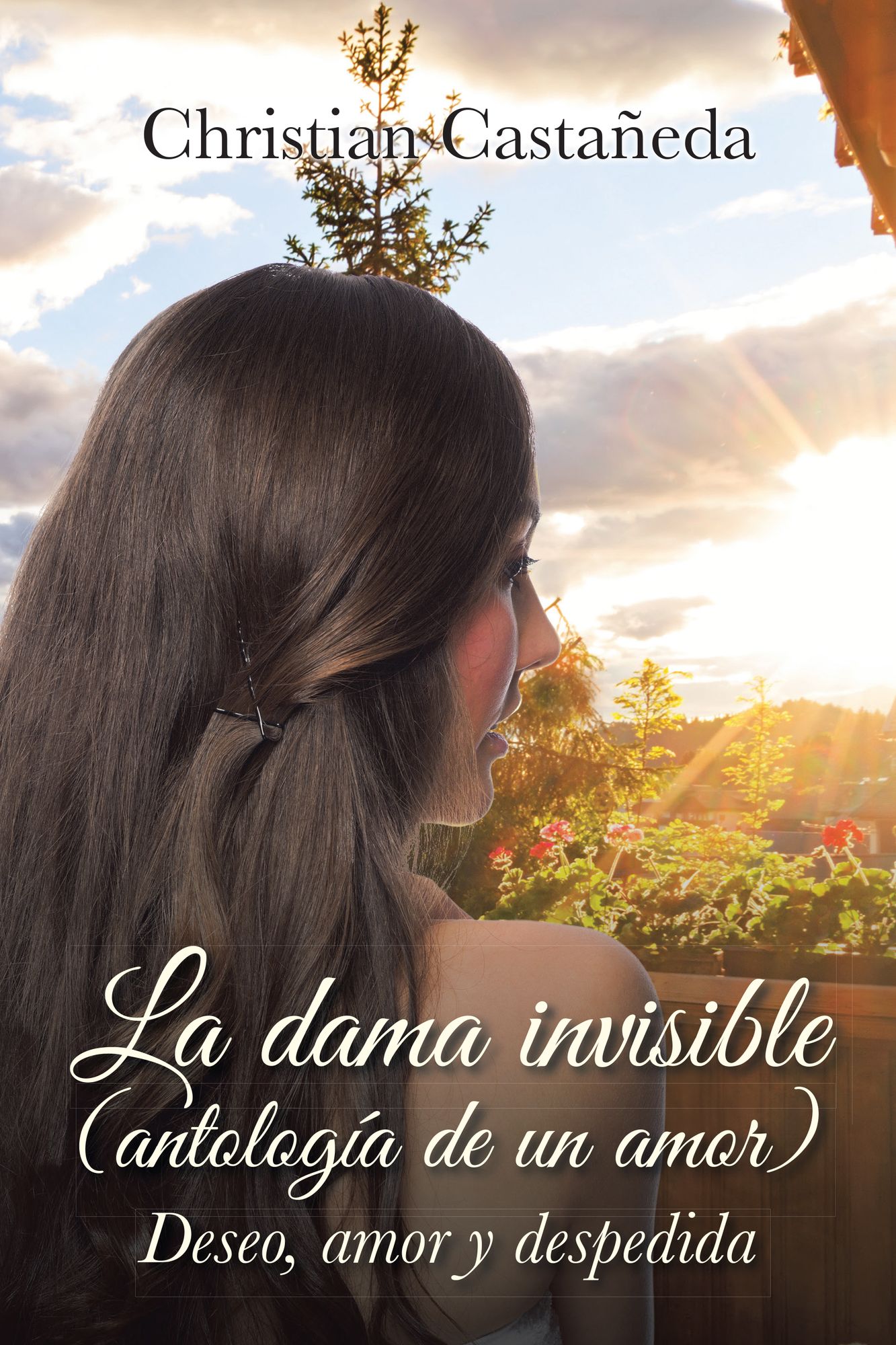 La dama invisible (antología de un amor): Deseo, amor y despedida