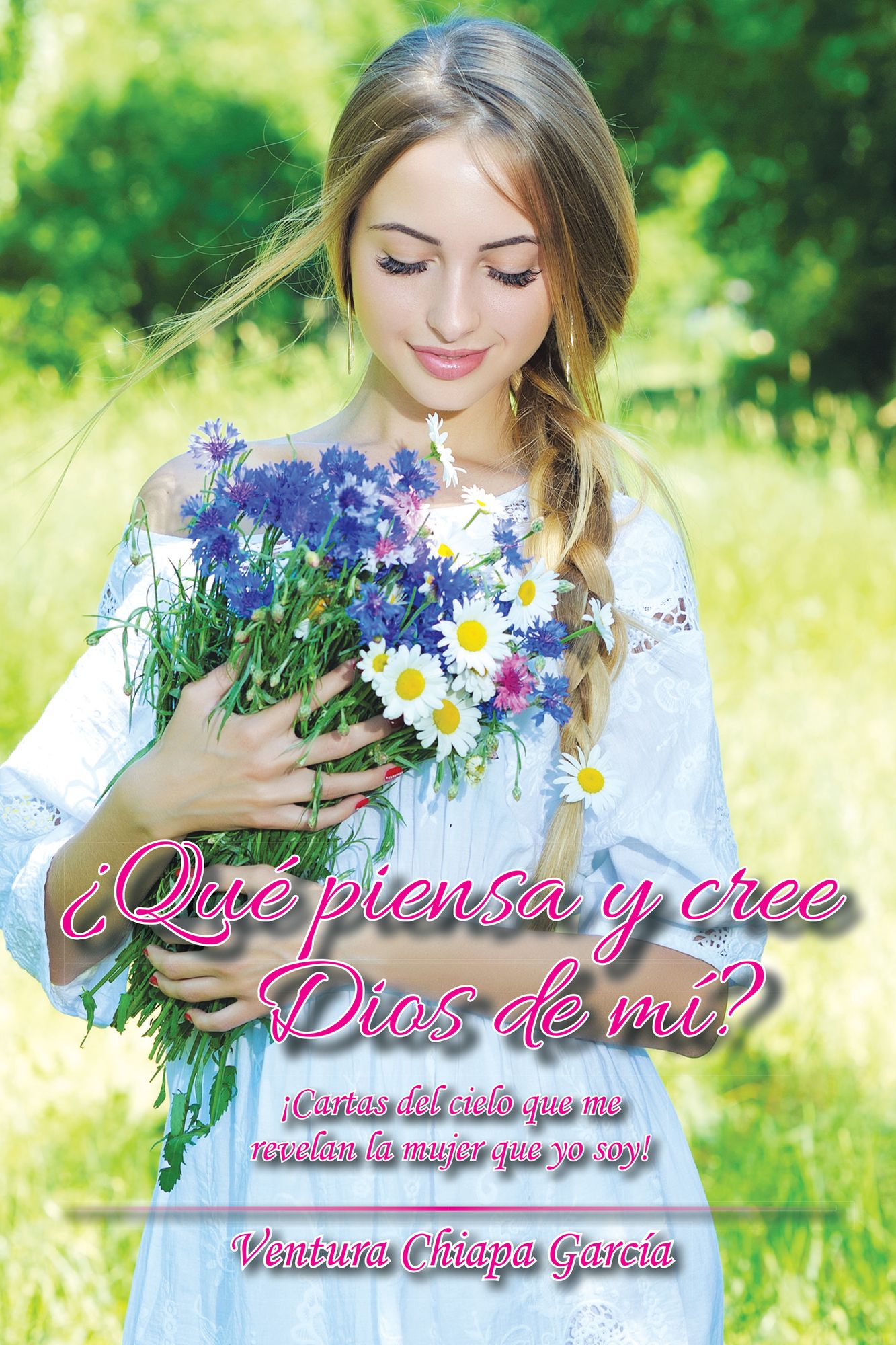 Qué Piensa Y Cree Dios De Mí?: Cartas Del Cielo Que Me Revelan La Mujer Que Yo Soy!