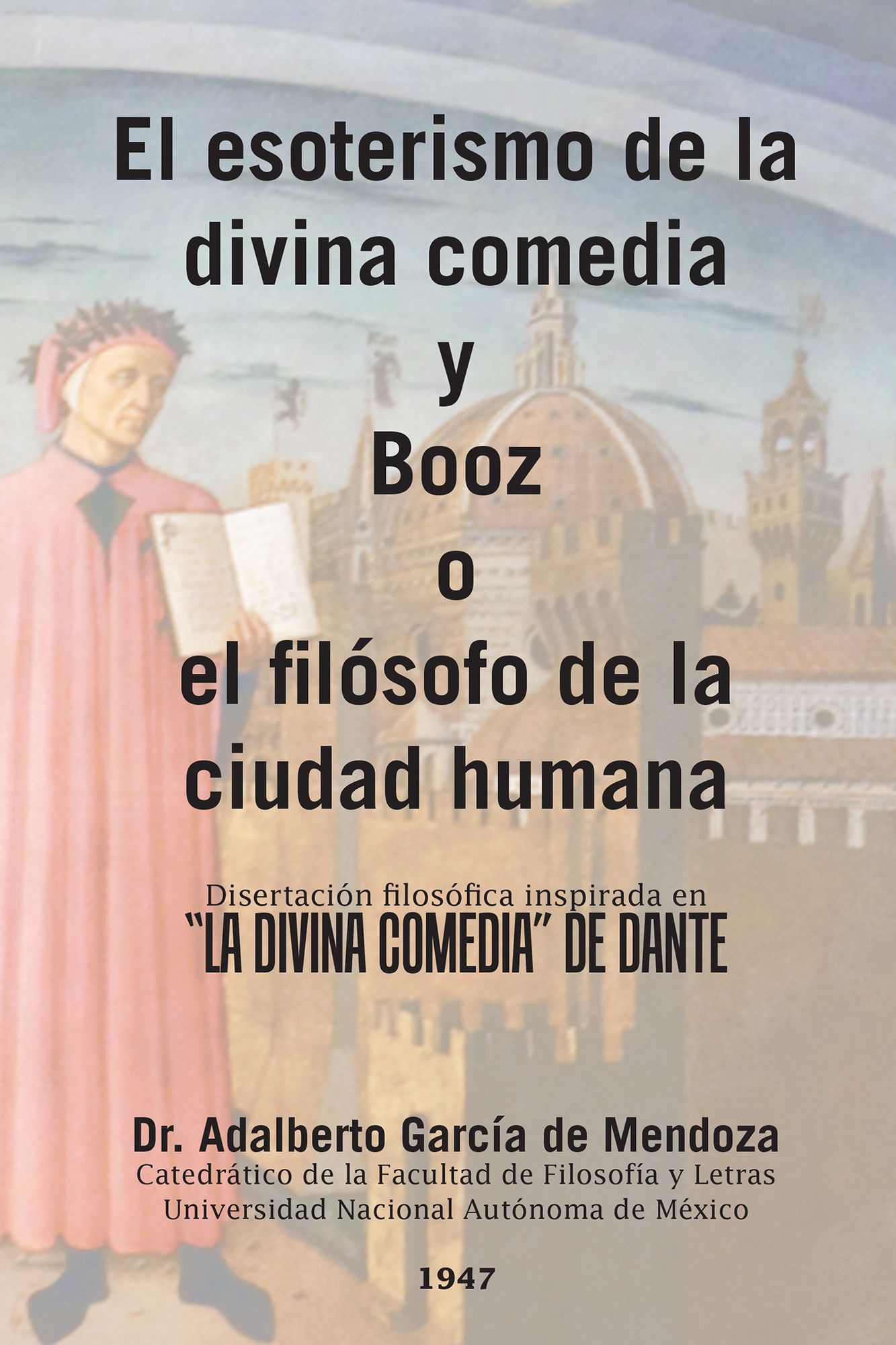 El Esoterismo De La Divina Comedia Y Booz O El Filósofo De La Ciudad Humana: Disertación Filosófica Inspirada En "La Divina Comedia" De Dante