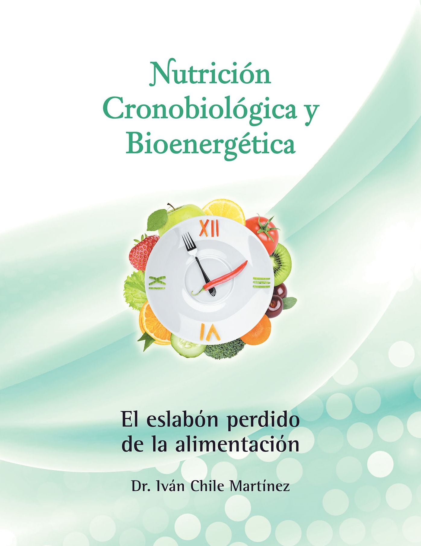 Nutrición Cronobiológica Y Bioenergética (Edición a Color): El Eslabón Perdido De La Alimentación