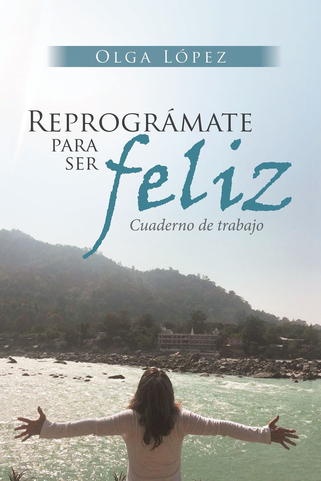 Reprográmate Para Ser Feliz: Cuaderno De Trabajo