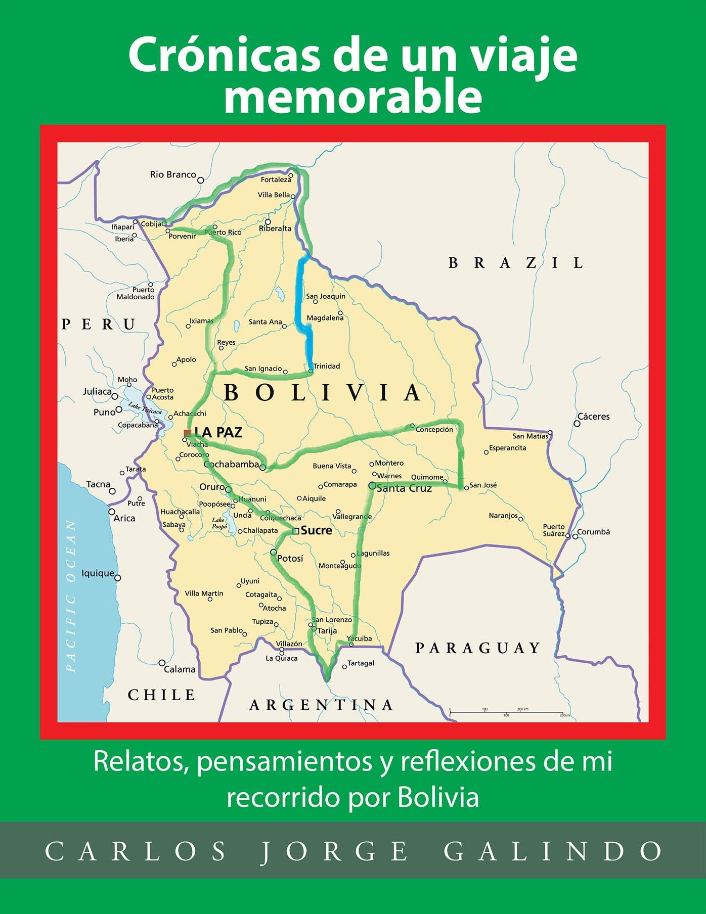 Crónicas De Un Viaje Memorable: Relatos, Pensamientos Y Reflexiones De Mi Recorrido Por Bolivia