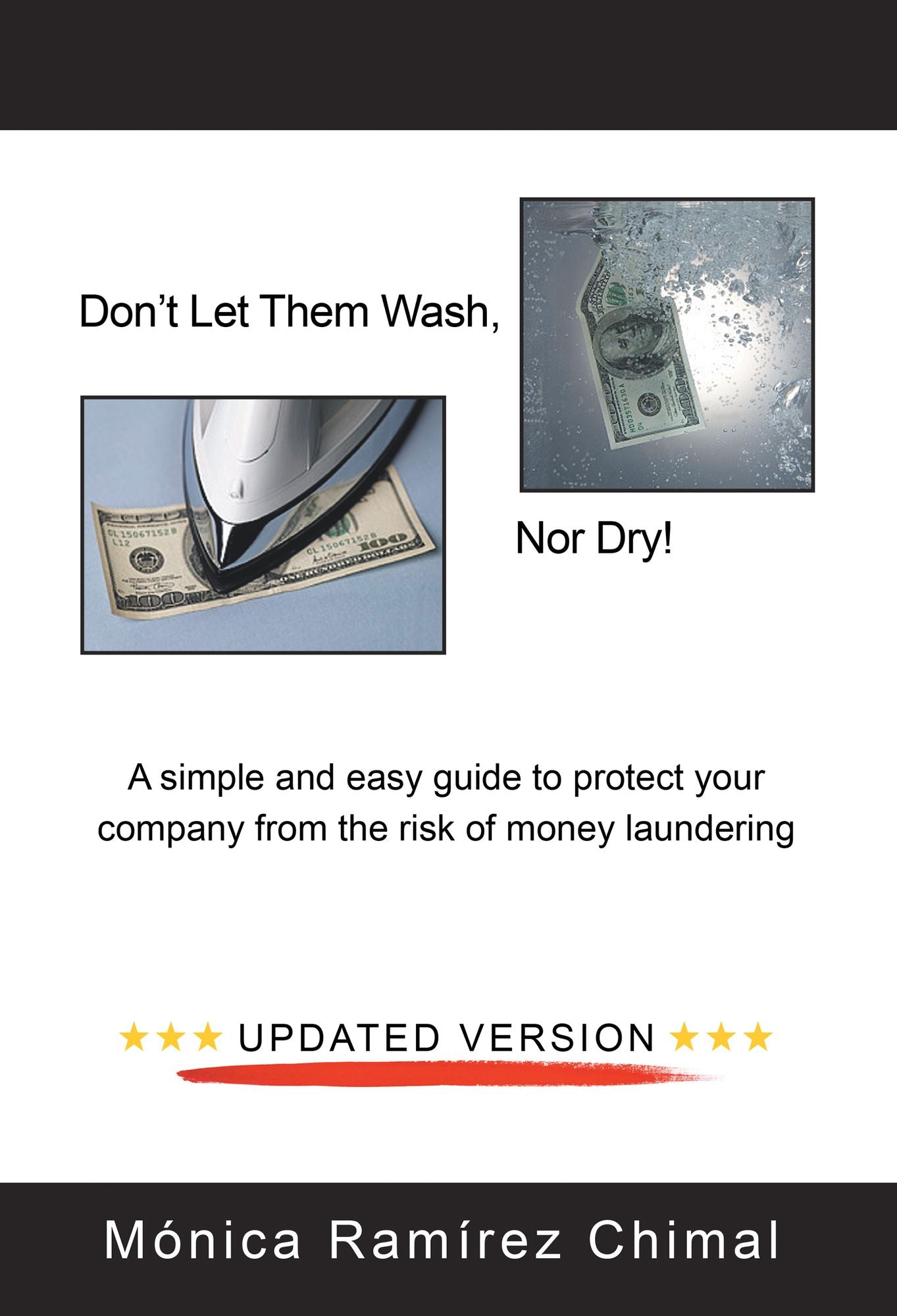 Don'T Let Them Wash, nor Dry!: A Simple and Easy Guide to Protect Your Company from the Risk of Money Laundering