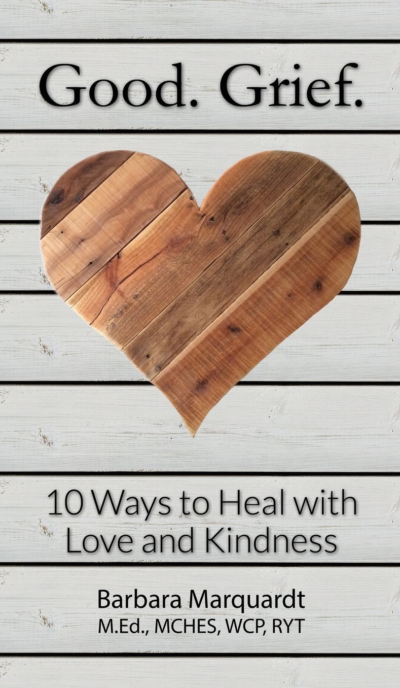 Good. Grief. - 10 Ways to Heal with Love and Kindness
