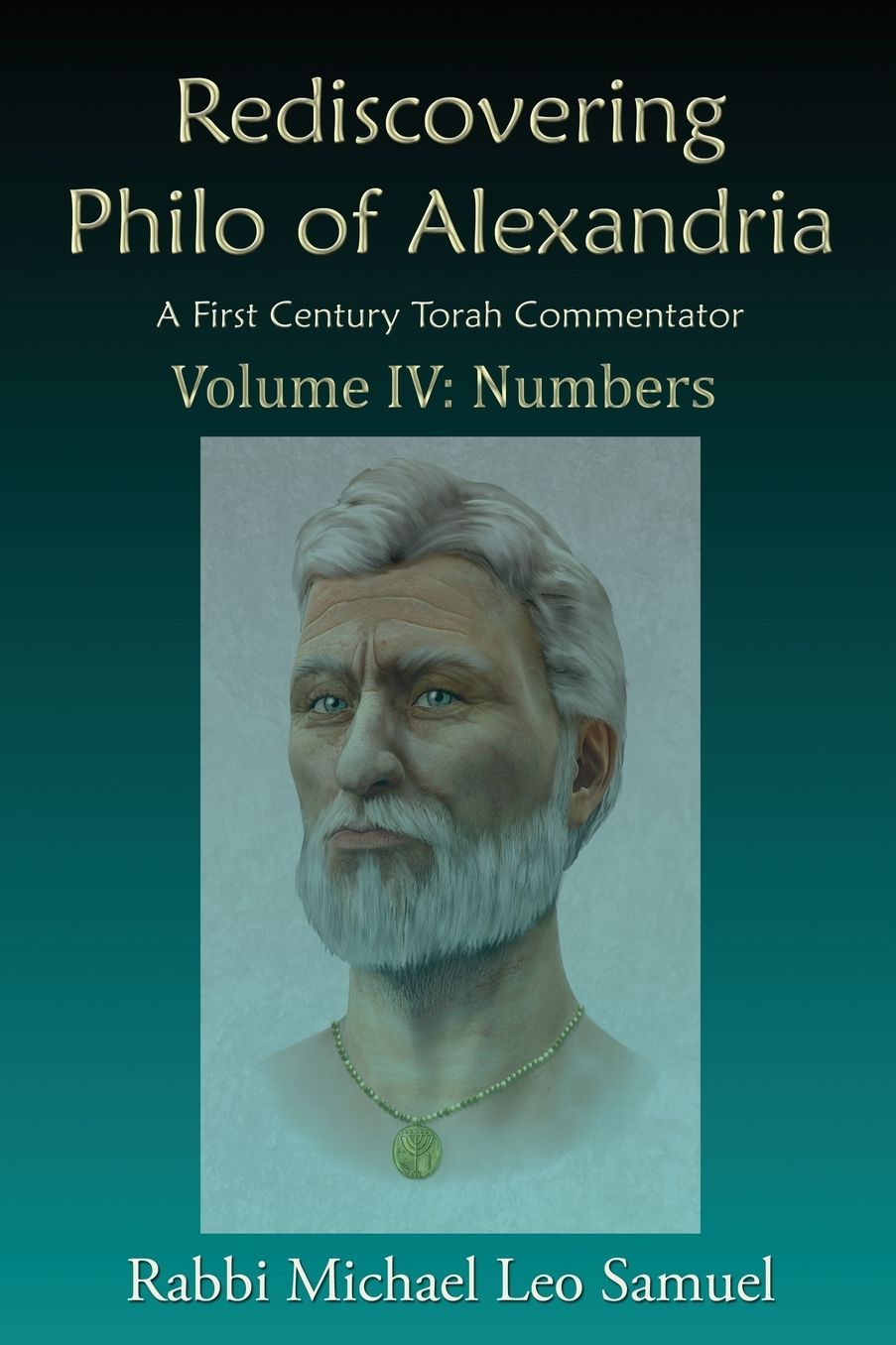 Rediscovering Philo of Alexandria, A First Century Torah Commentator -- Volume IV: Numbers