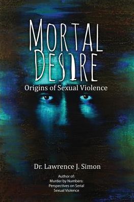 Mortal Desire: Origins of Sexual Violence
