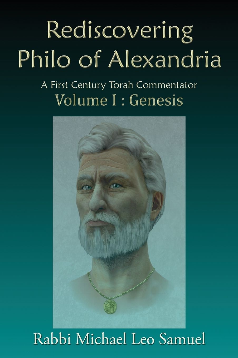 Rediscovering Philo of Alexandria: A First Century Torah Commentator Volume I: Genesis