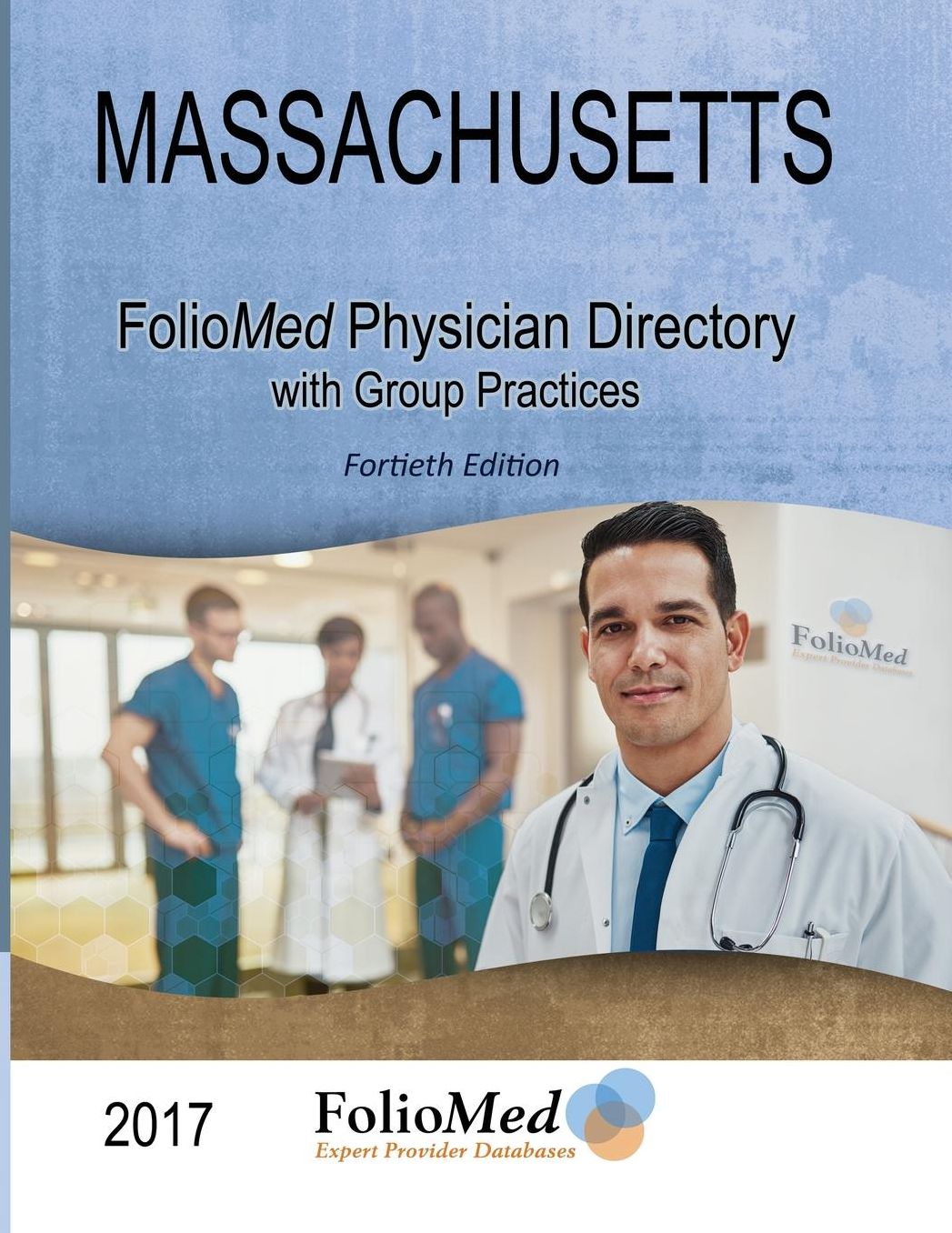 Massachusetts Physician Directory with Group Practices 2017 Fortieth Edition
