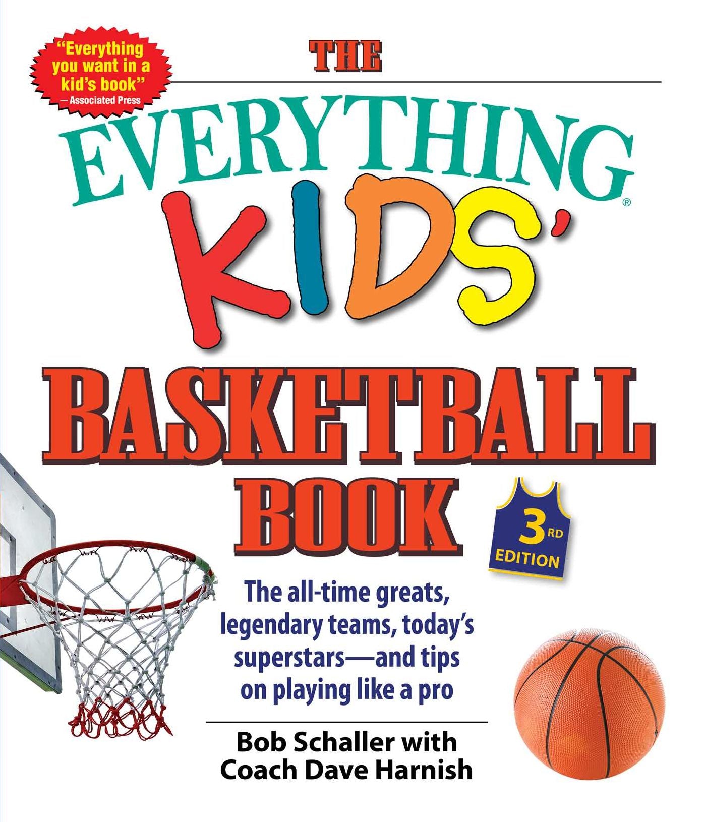 The Everything Kids' Basketball Book, 3rd Edition: The All-time Greats, Legendary Teams, Today's Superstars - and Tips on Playing Like a Pro