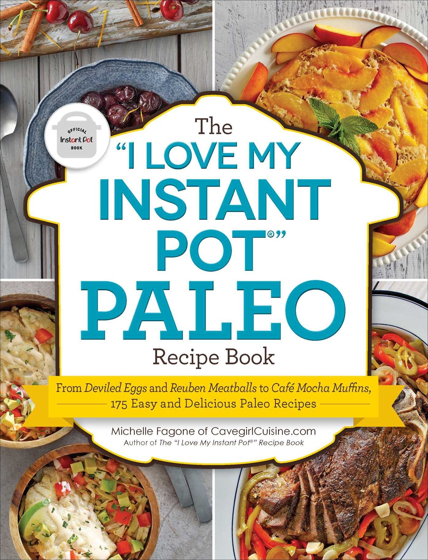 The "I Love My Instant Pot" Paleo Recipe Book: From Deviled Eggs and Reuben Meatballs to Cafe Mocha Muffins, 175 Easy and Delicious Paleo Recipes