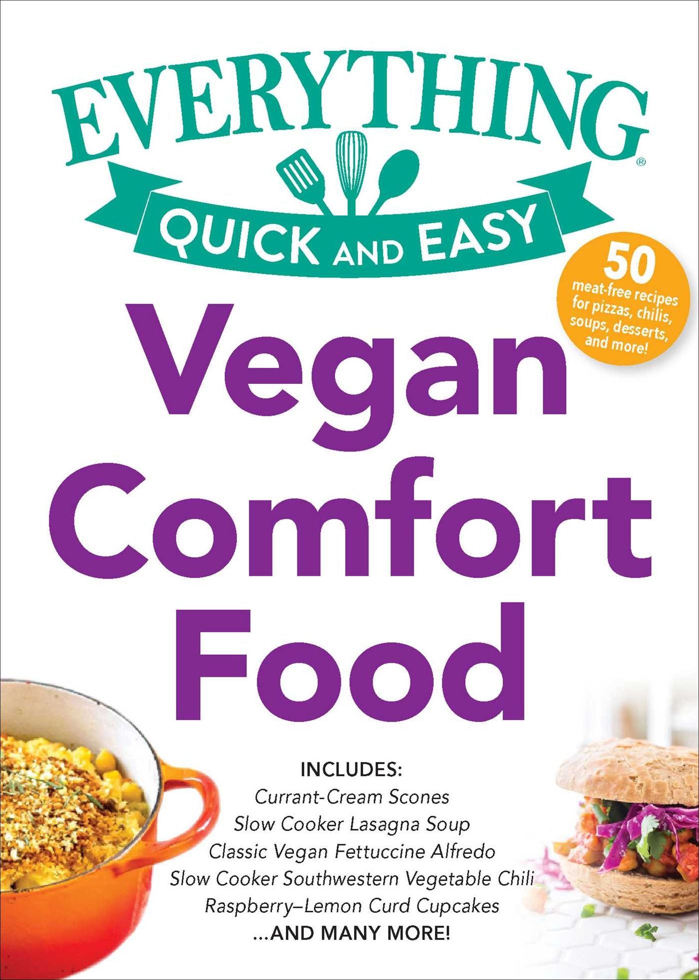 Vegan Comfort Food: Includes: Currant-Cream Scones Slow Cooker Lasagna Soup Slow Cooker Southwest Vegetable Chili Classic Vegan Fettuccine Alfredo Raspberry-Lemon Curd Cupcakes ...and many more!