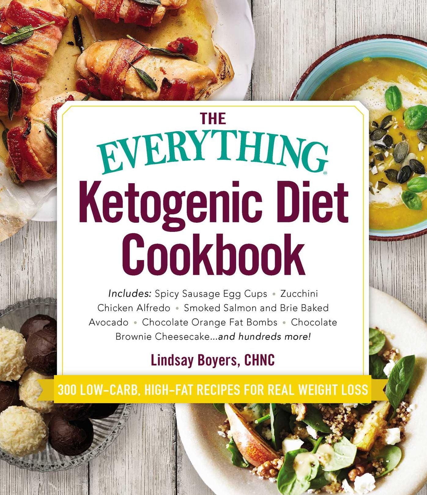 The Everything Ketogenic Diet Cookbook: Includes: * Spicy Sausage Egg Cups * Zucchini Chicken Alfredo * Smoked Salmon and Brie Baked Avocado * Chocolate Orange Fat Bombs * Chocolate Brownie Cheesecake ... and hundreds more!