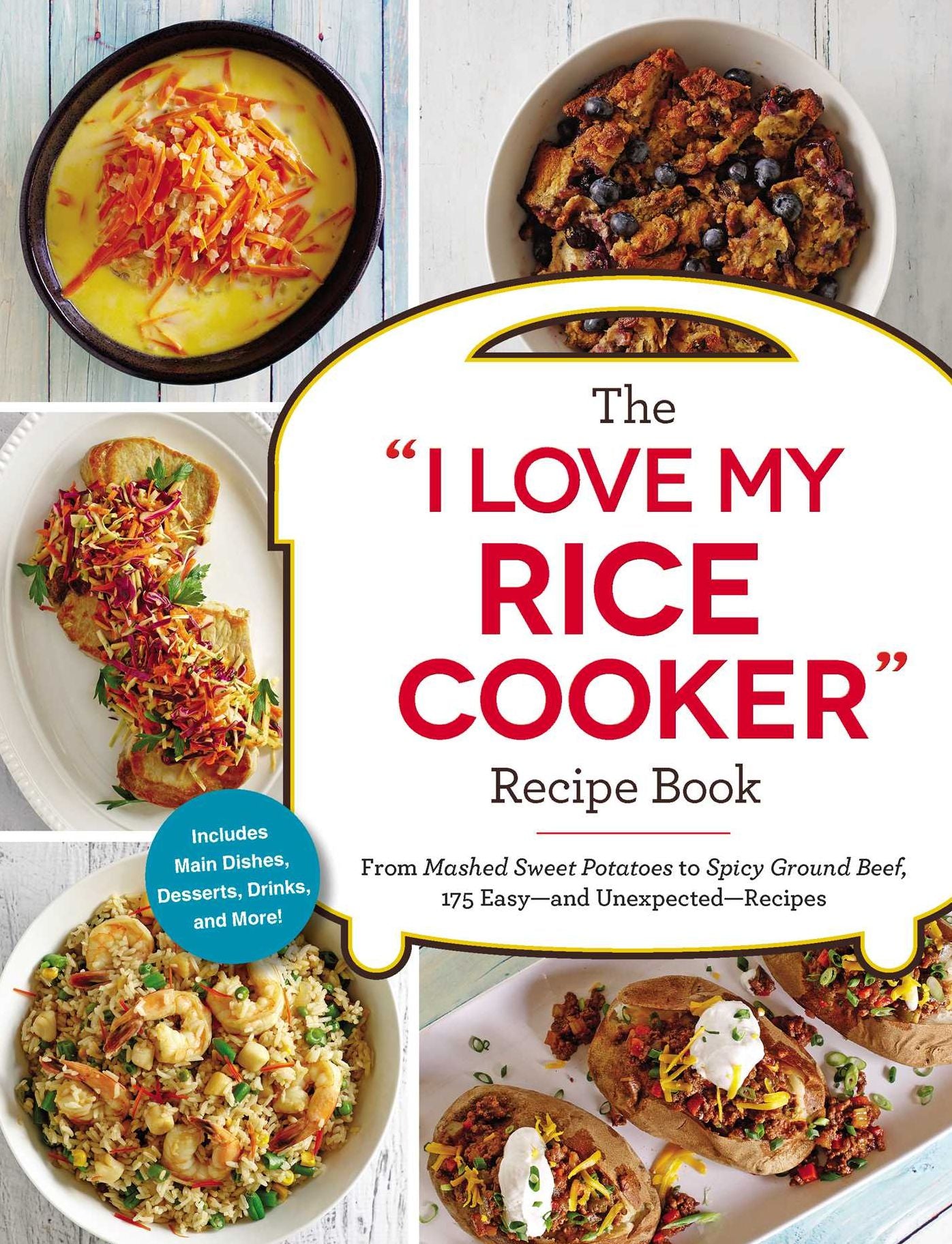 The "I Love My Rice Cooker" Recipe Book: From Mashed Sweet Potatoes to Spicy Ground Beef, 175 Easy--and Unexpected--Recipes
