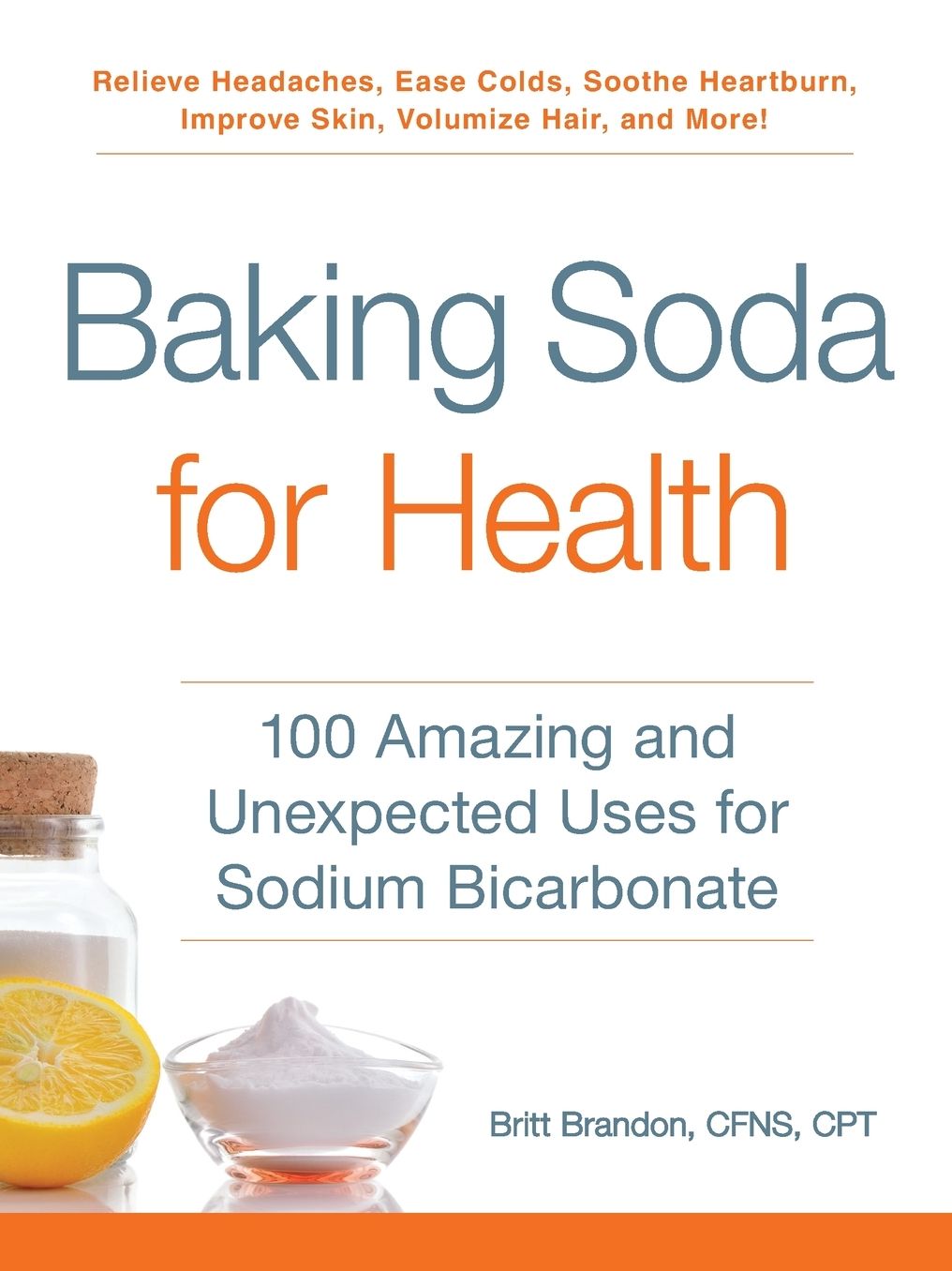 Baking Soda for Health: 100 Amazing and Unexpected Uses for Sodium Bicarbonate