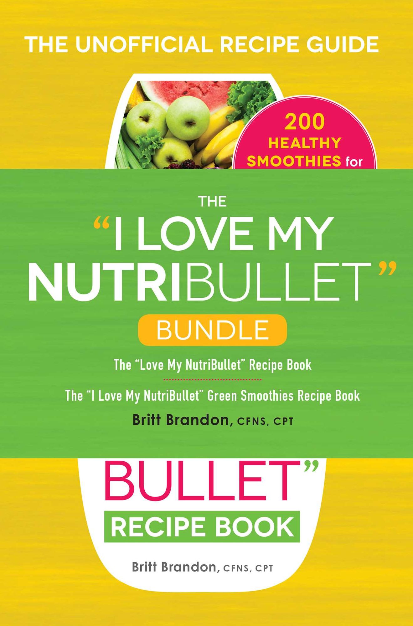 The I Love My NutriBullet Bundle: The "I Love My NutriBullet" Recipe Book; The "I Love My NutriBullet" Green Smoothies Recipe Book