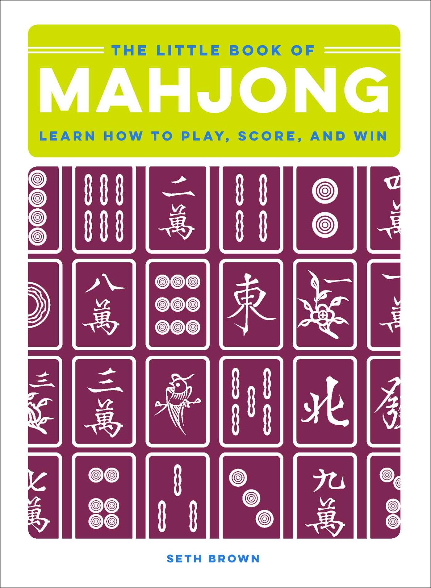 The Little Book of Mahjong : Learn How to Play, Score, and Win