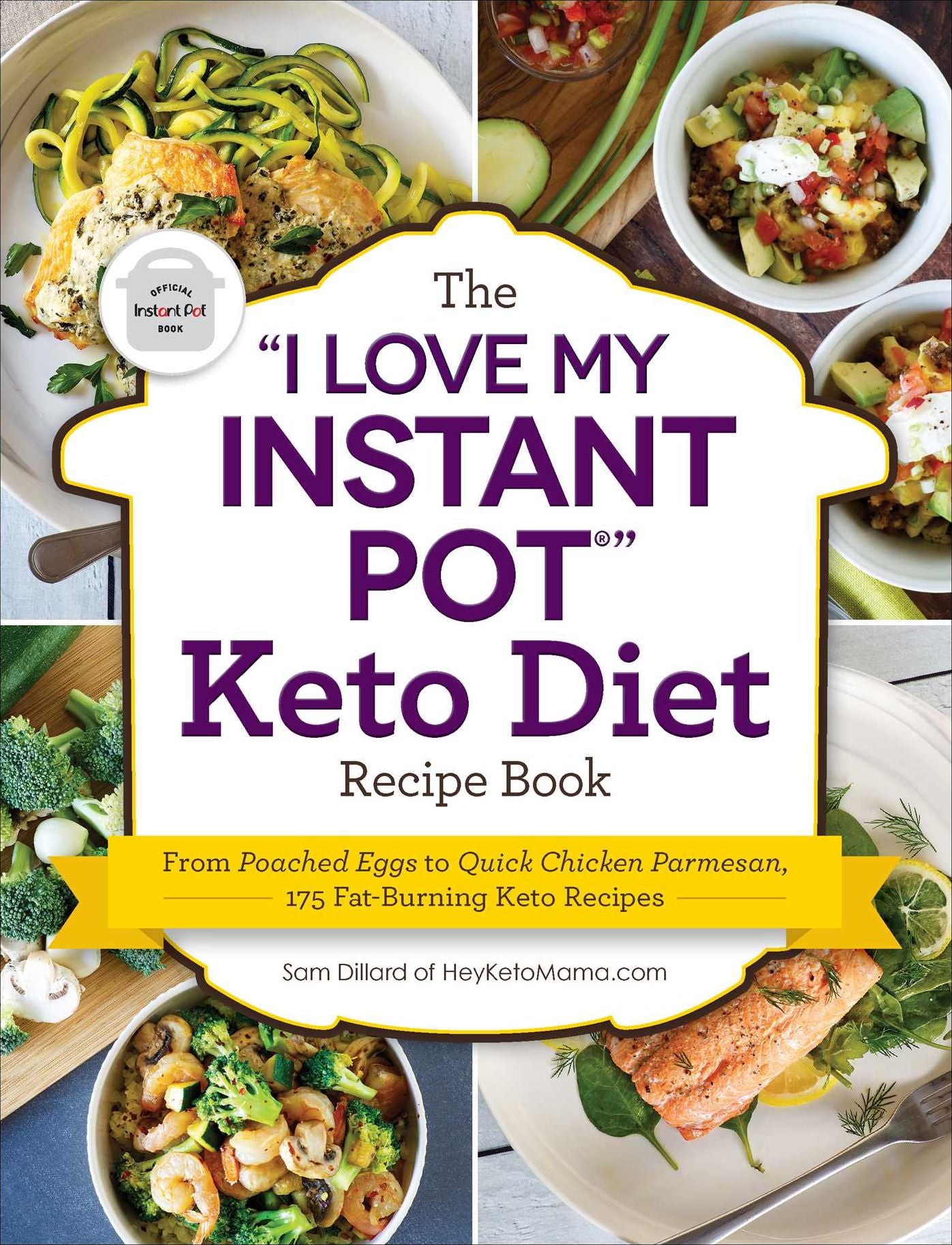 The "I Love My Instant Pot" Keto Diet Recipe Book: From Poached Eggs to Quick Chicken Parmesan, 175 Fat-Burning Keto Recipes