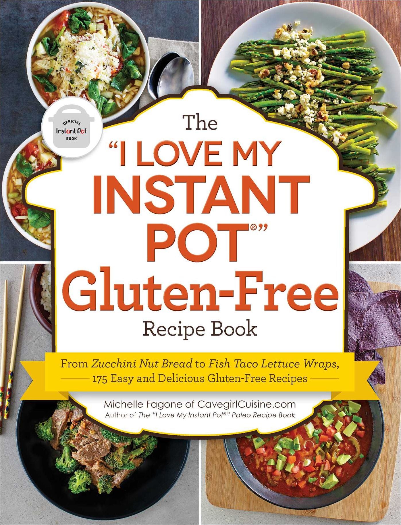 The "i Love My Instant Pot(r)" Gluten-Free Recipe Book: From Zucchini Nut Bread to Fish Taco Lettuce Wraps, 175 Easy and Delicious Gluten-Free Recipes