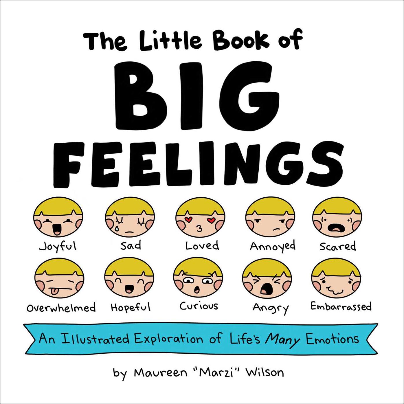 The Little Book of Big Feelings : An Illustrated Exploration of Life's Many Emotions