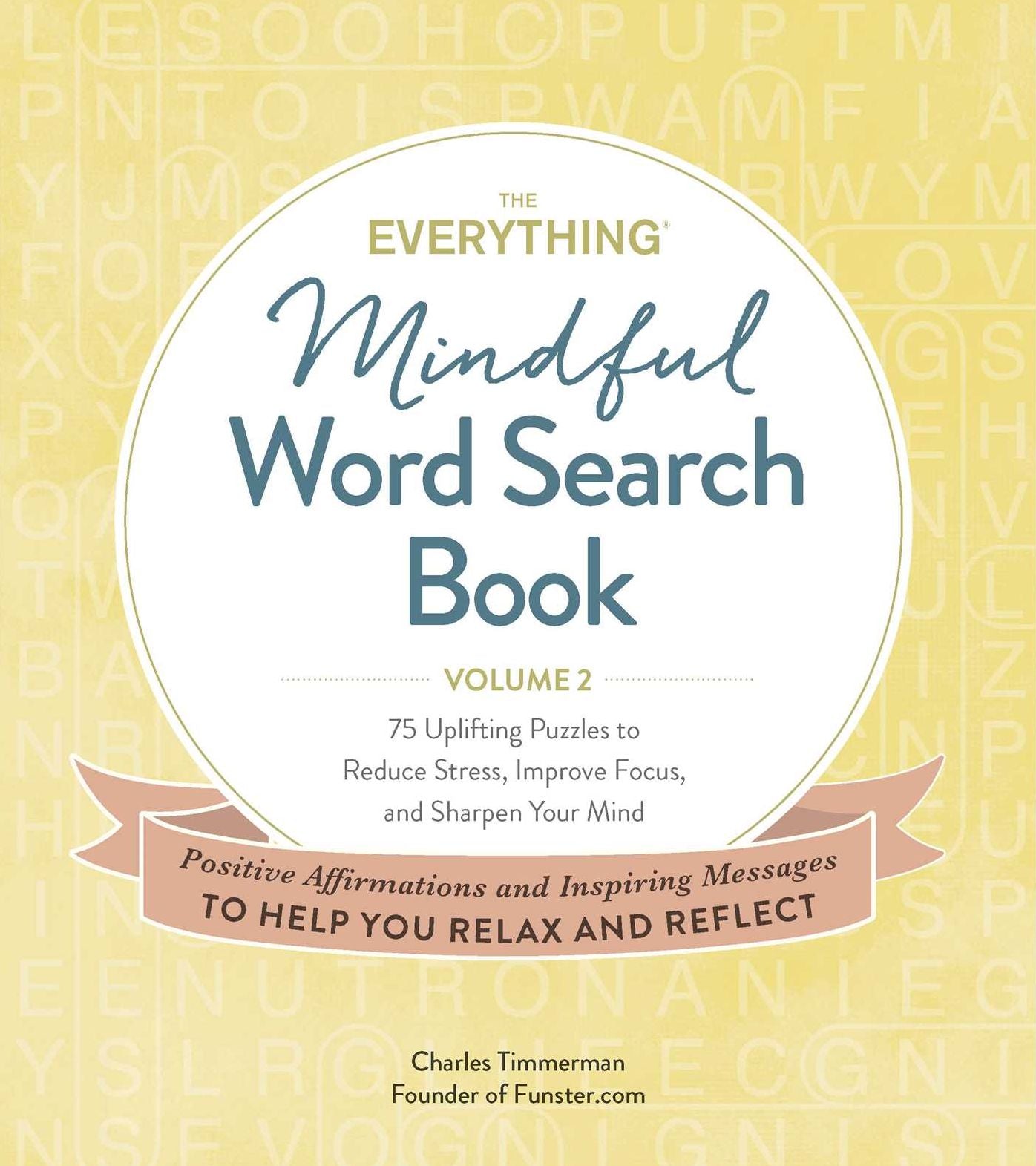 The Everything Mindful Word Search Book, Volume 2: 75 Uplifting Puzzles to Reduce Stress, Improve Focus, and Sharpen Your Mind