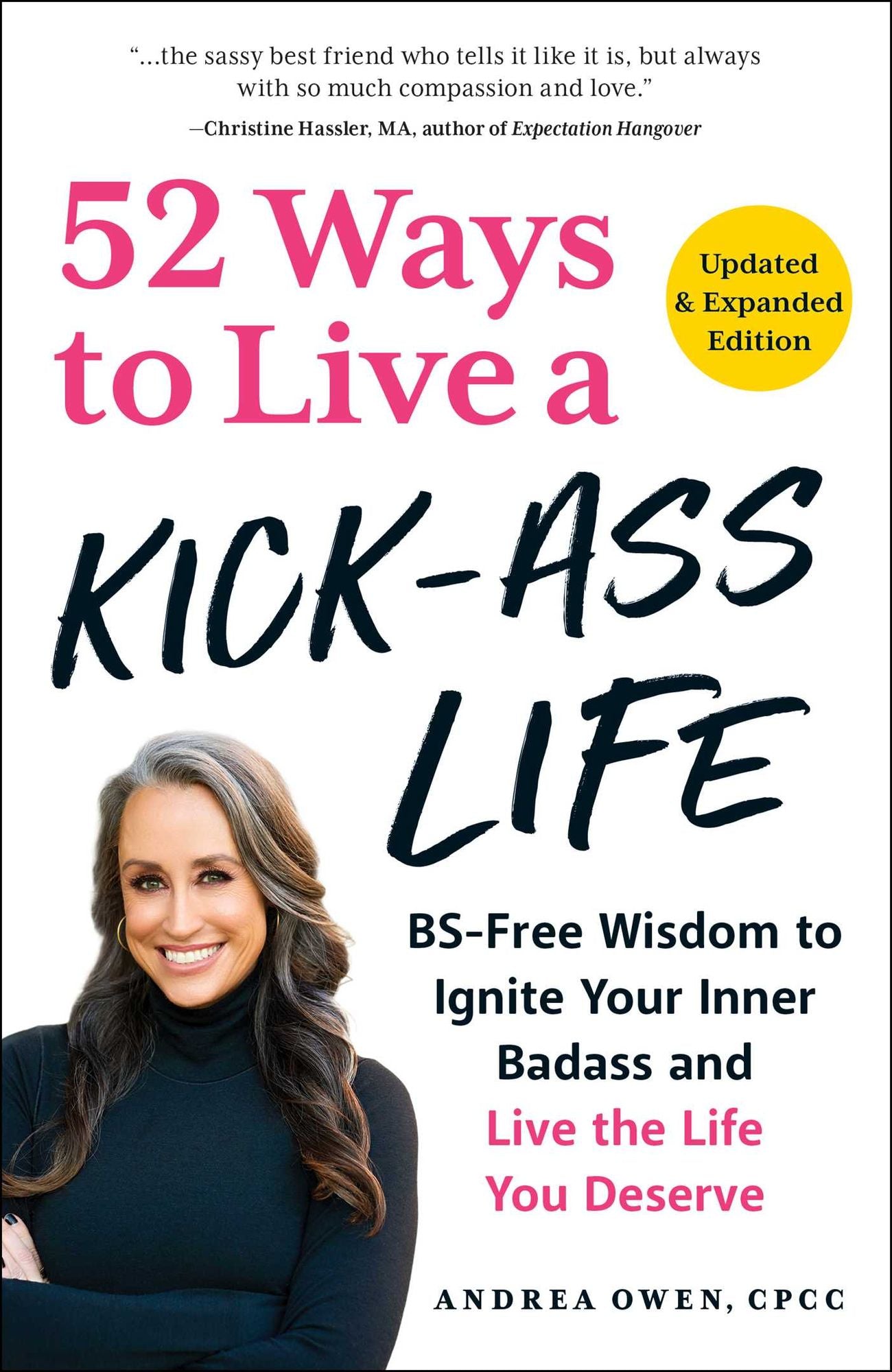 52 Ways to Live a Kick-Ass Life: BS-Free Wisdom to Ignite Your Inner Badass and Live the Life You Deserve