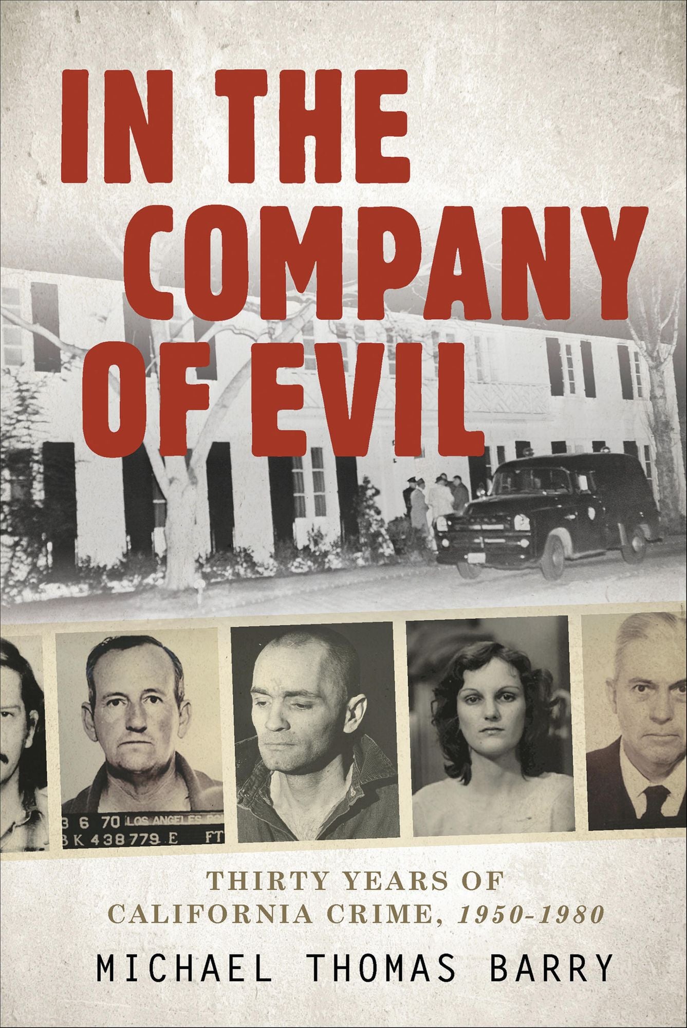 In the Company of Evil : Thirty Years of California Crime, 1950-1980