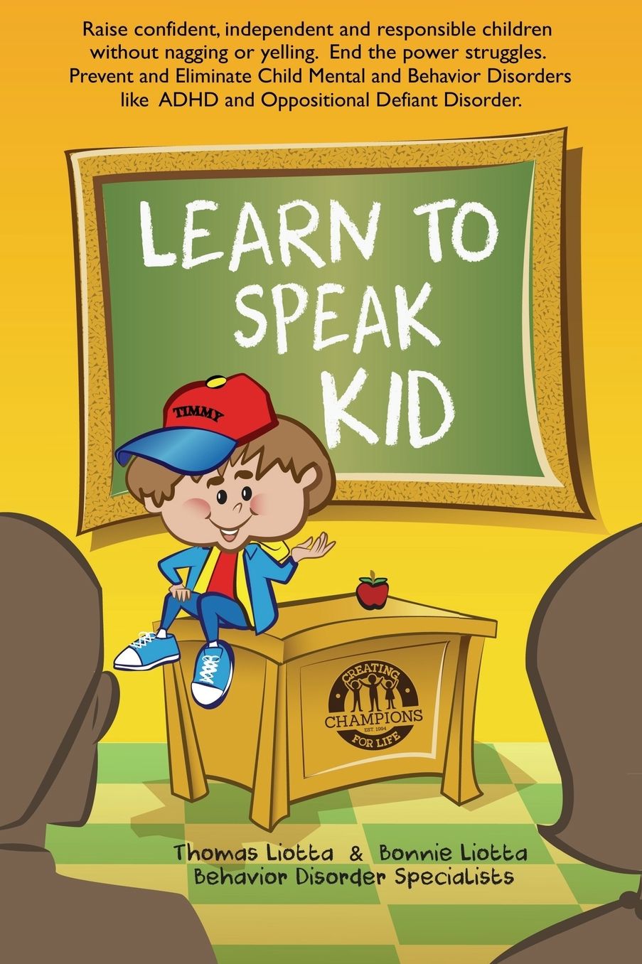 Learn to Speak Kid: Raise confident, independent and responsible children without nagging or yelling. End the power struggles. Prevent and Eliminate Child Mental and Behavior Disorders. Includes but Not Limited to ADHD and Oppositional Defiant Disorder.