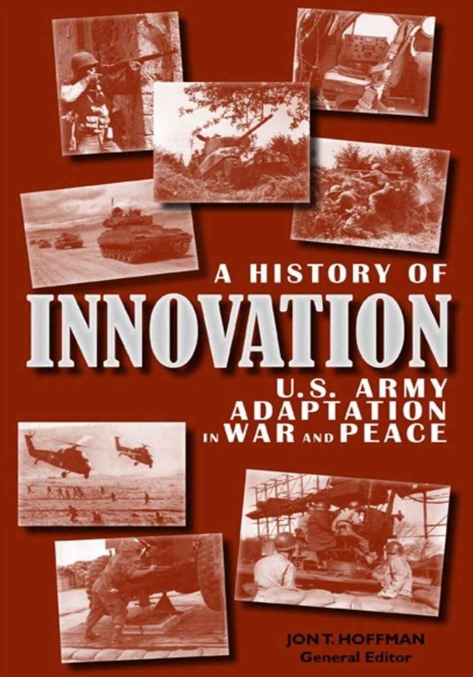 History of Innovation: U.S. Army Adaptation in War and Peace