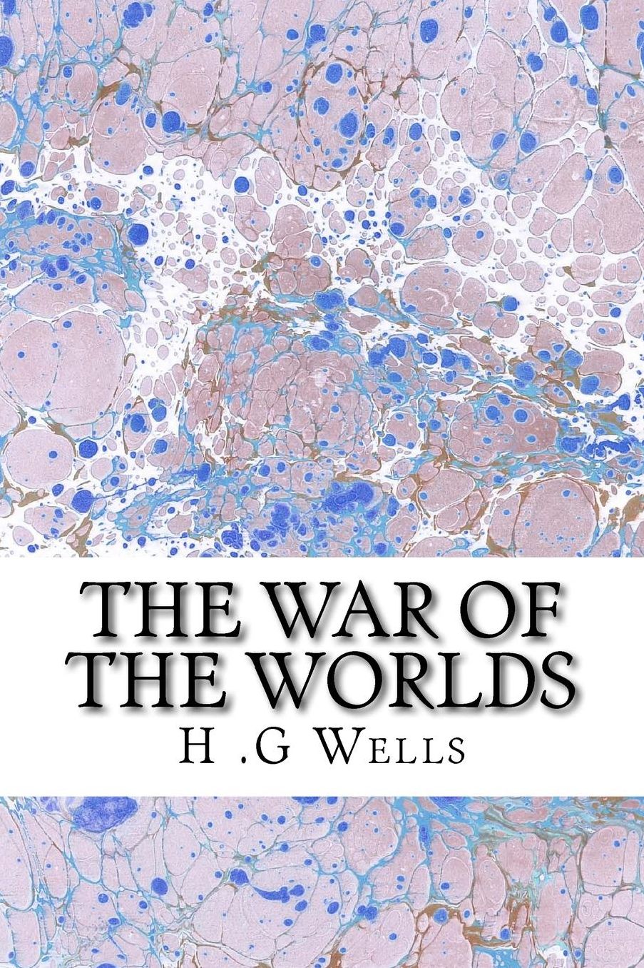 The War of The Worlds: (H.G Wells Classics Collection)