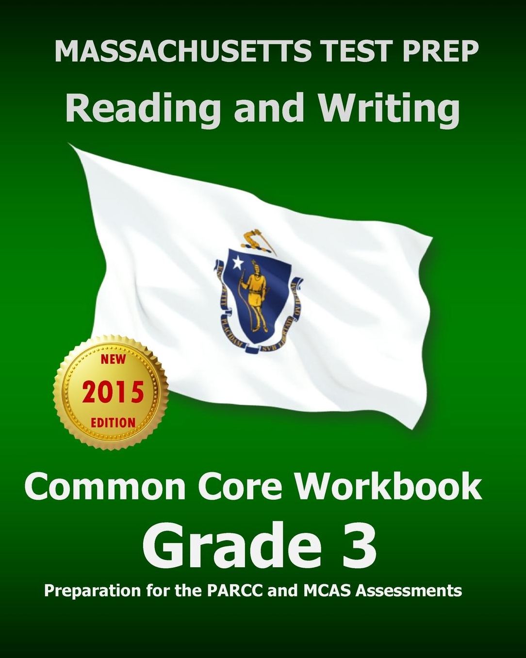 MASSACHUSETTS TEST PREP Reading and Writing Common Core Workbook Grade 3: Preparation for the PARCC and MCAS Assessments