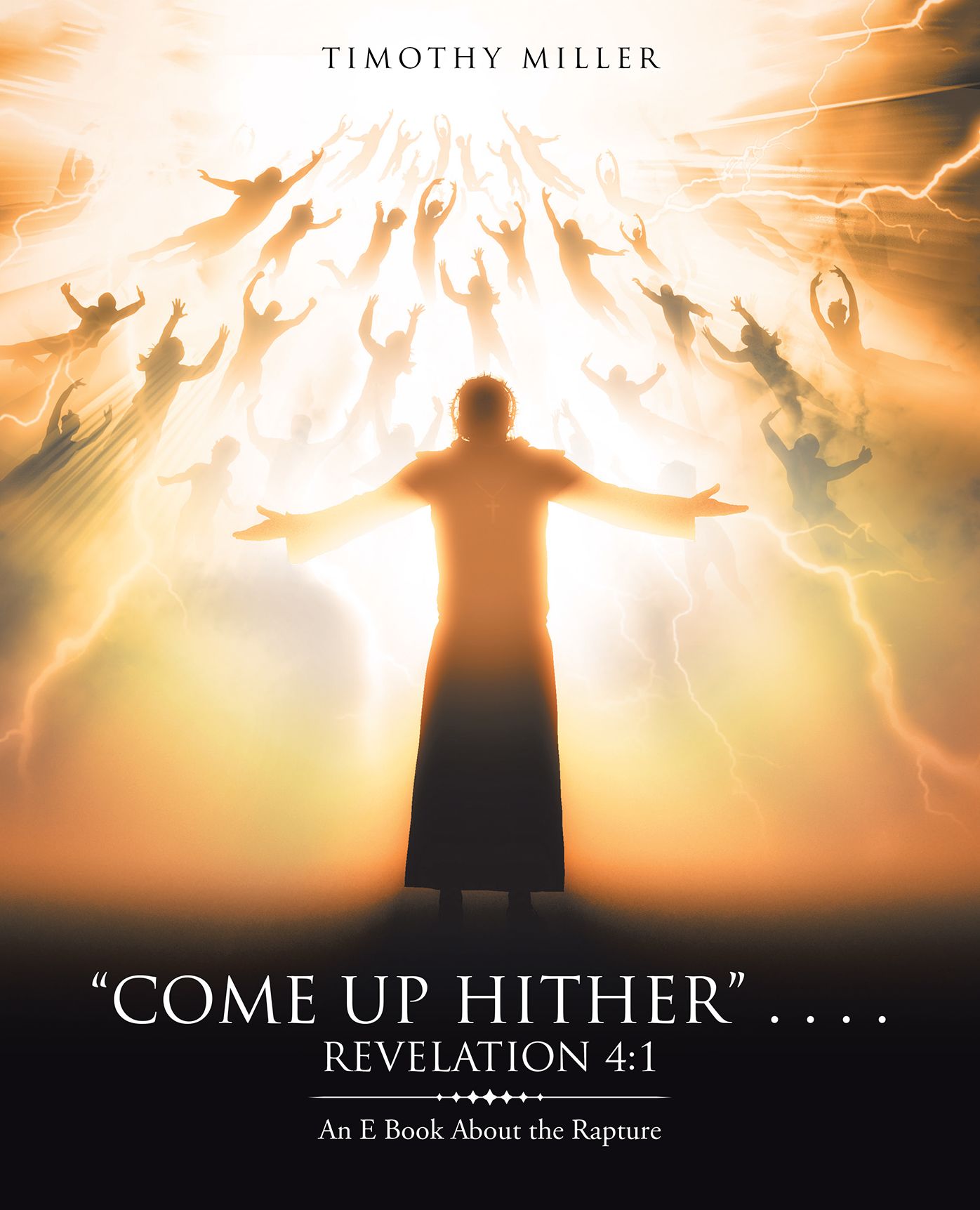 "Come up Hither" . . . . Revelation 4:1: An E Book About the Rapture