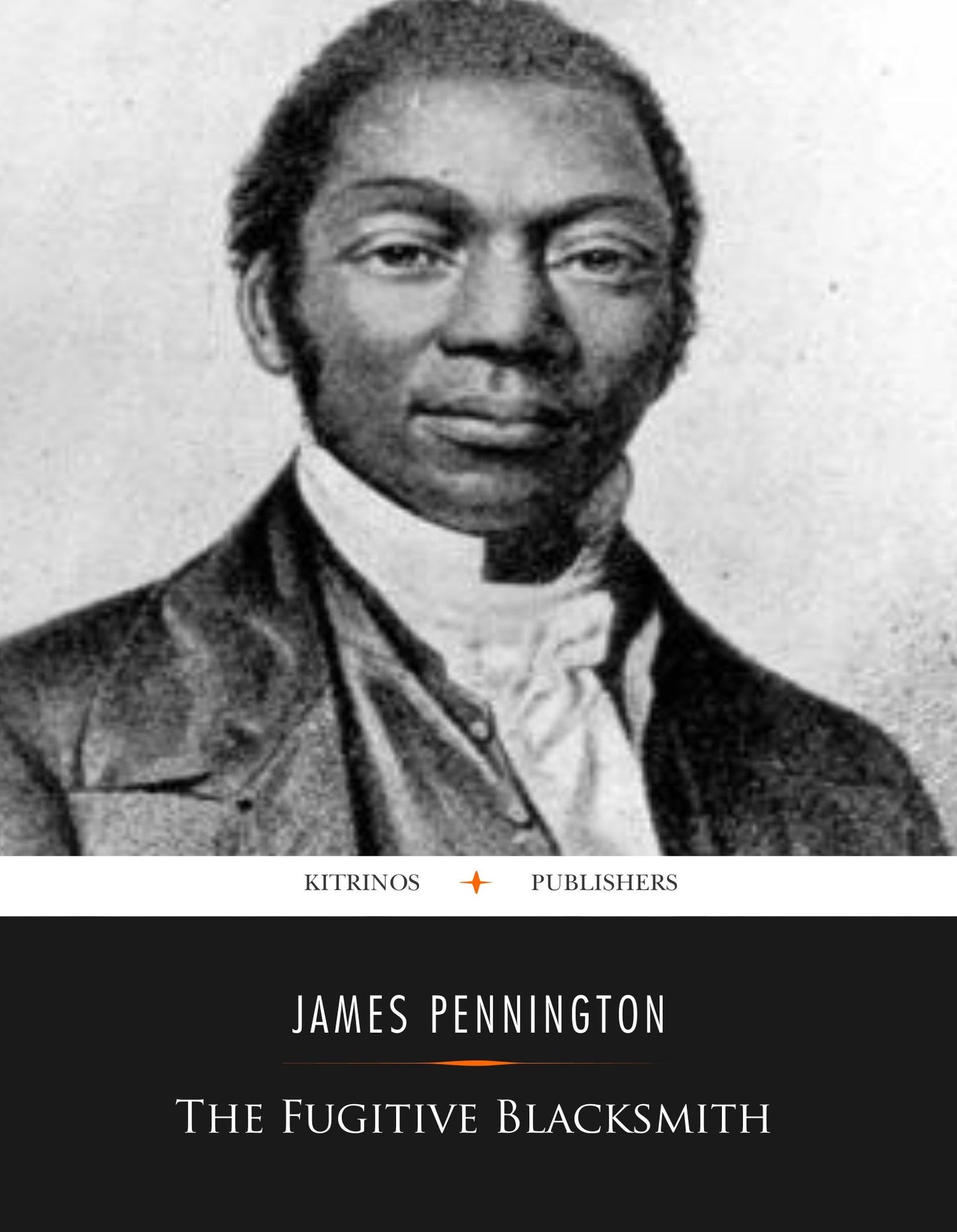 The Fugitive Blacksmith; or, Events in the History of James W. C. Pennington, Pastor of a Presbyterian Church, New York, Formerly a Slave in the State of Maryland, United States