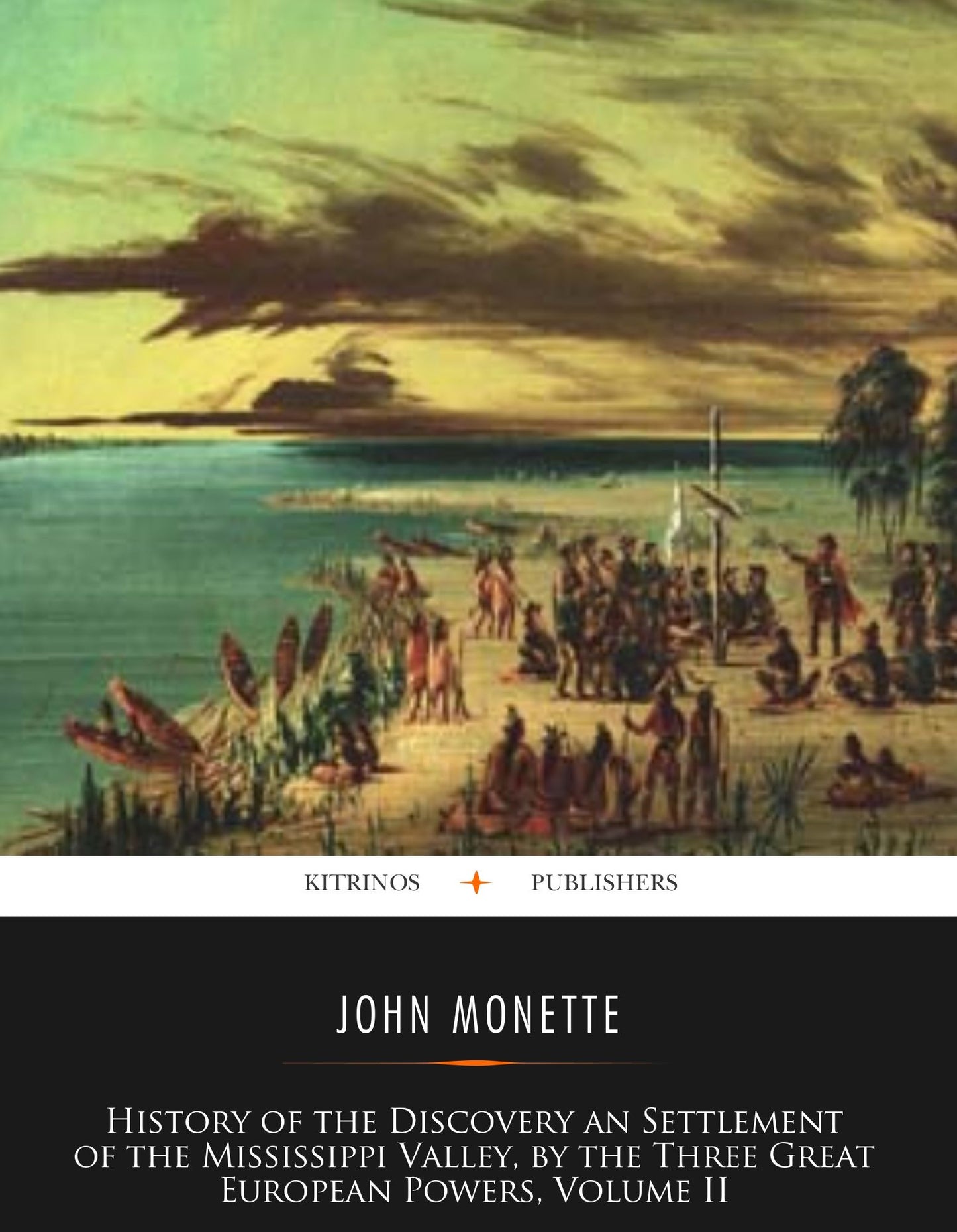 History of the Discovery and Settlement of the Valley of the Mississippi, by the Three Great European Powers, Volume II