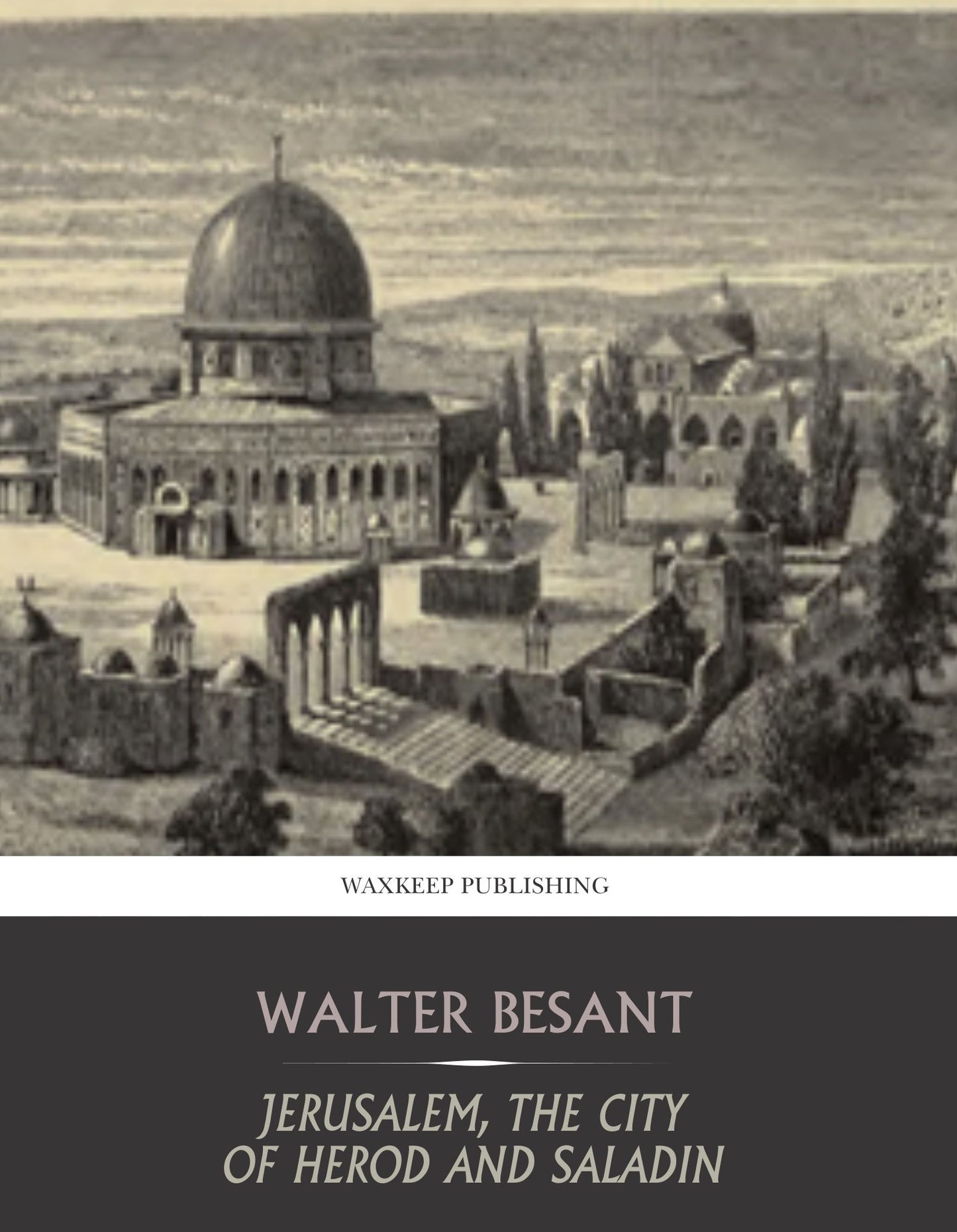 Jerusalem, the City of Herod and Saladin