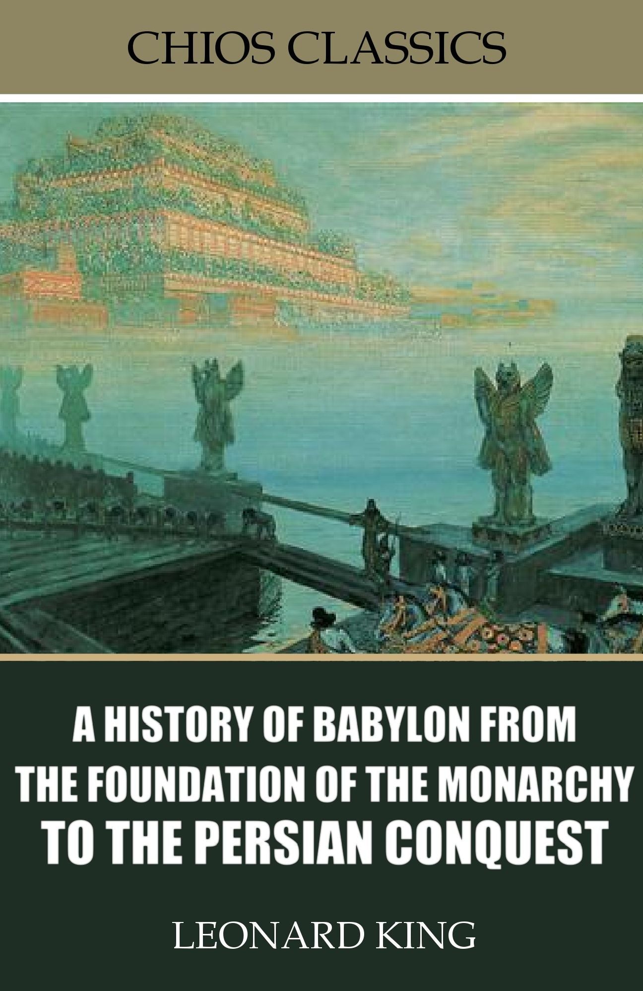 A History of Babylon from the Foundation of the Monarchy to the Persian Conquest