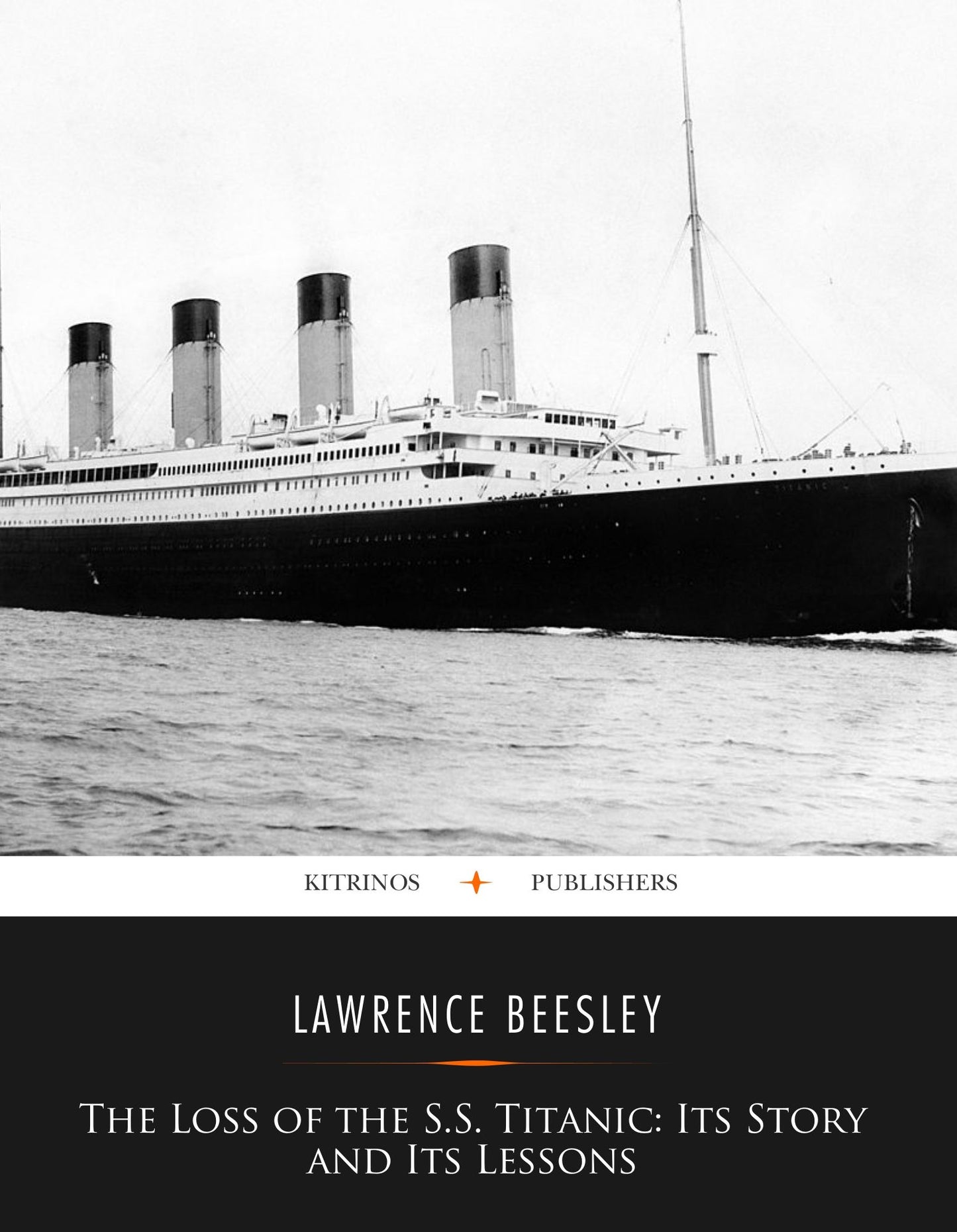 The Loss of the S. S. Titanic: Its Story and Its Lessons