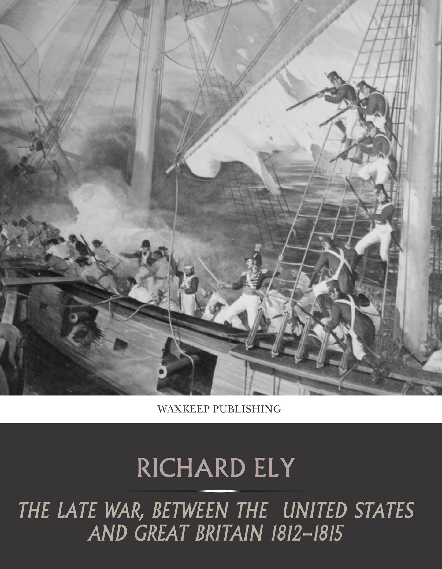 The Late War, between the United States and Great Britain 1812-1815