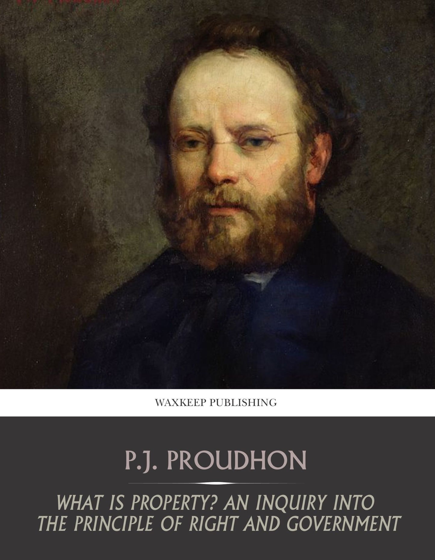 What Is Property? An Inquiry into the Principle of Right and Government