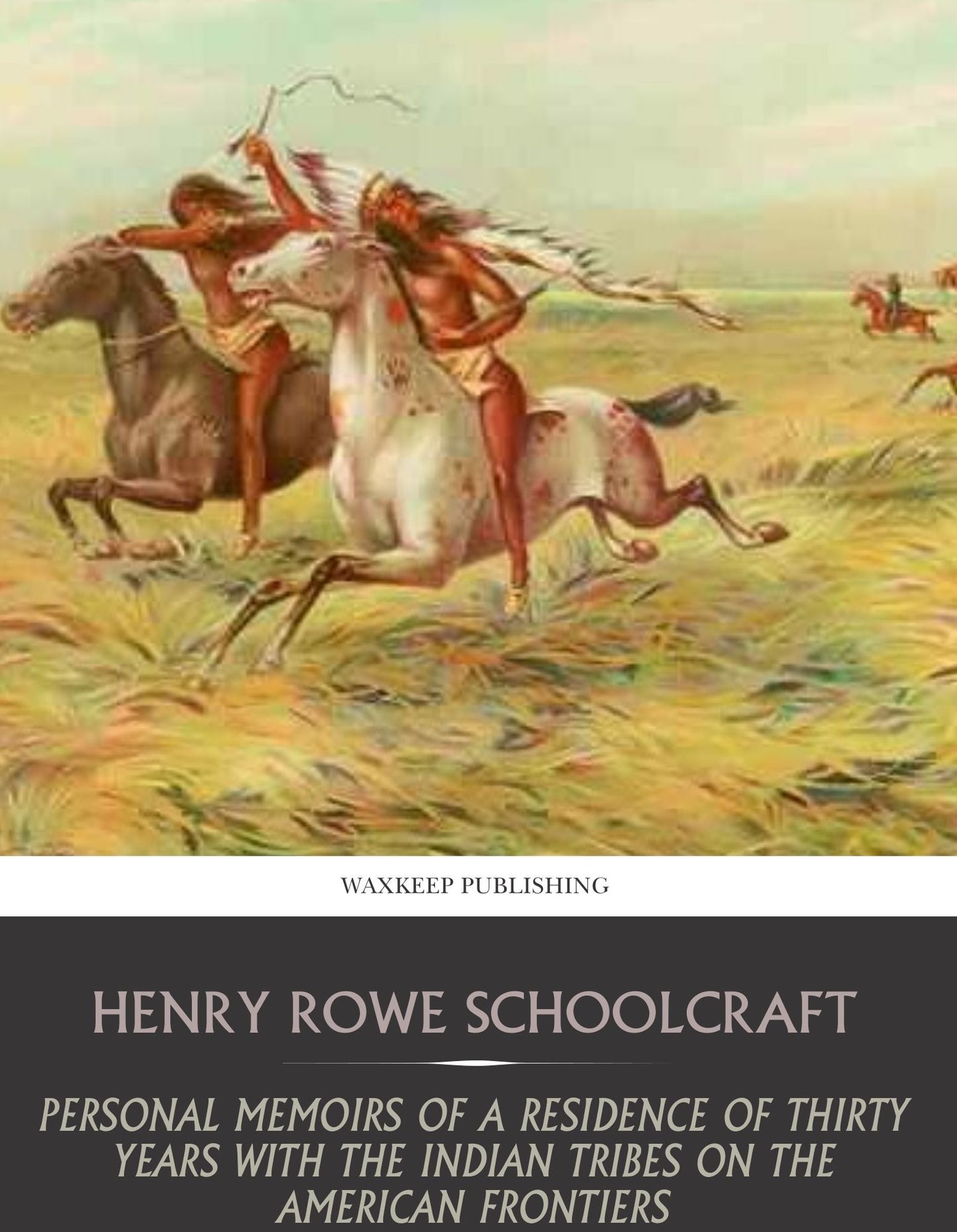 Personal Memoirs of a Residence of Thirty Years with the Indian Tribes on the American Frontiers