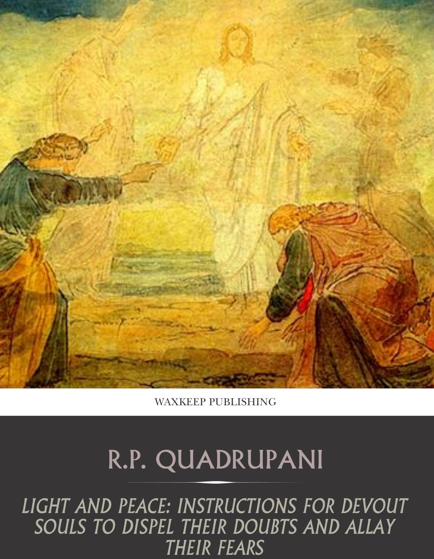 Light and Peace: Instructions for Devout Souls to Dispel Their Doubts and Allay Their Fears