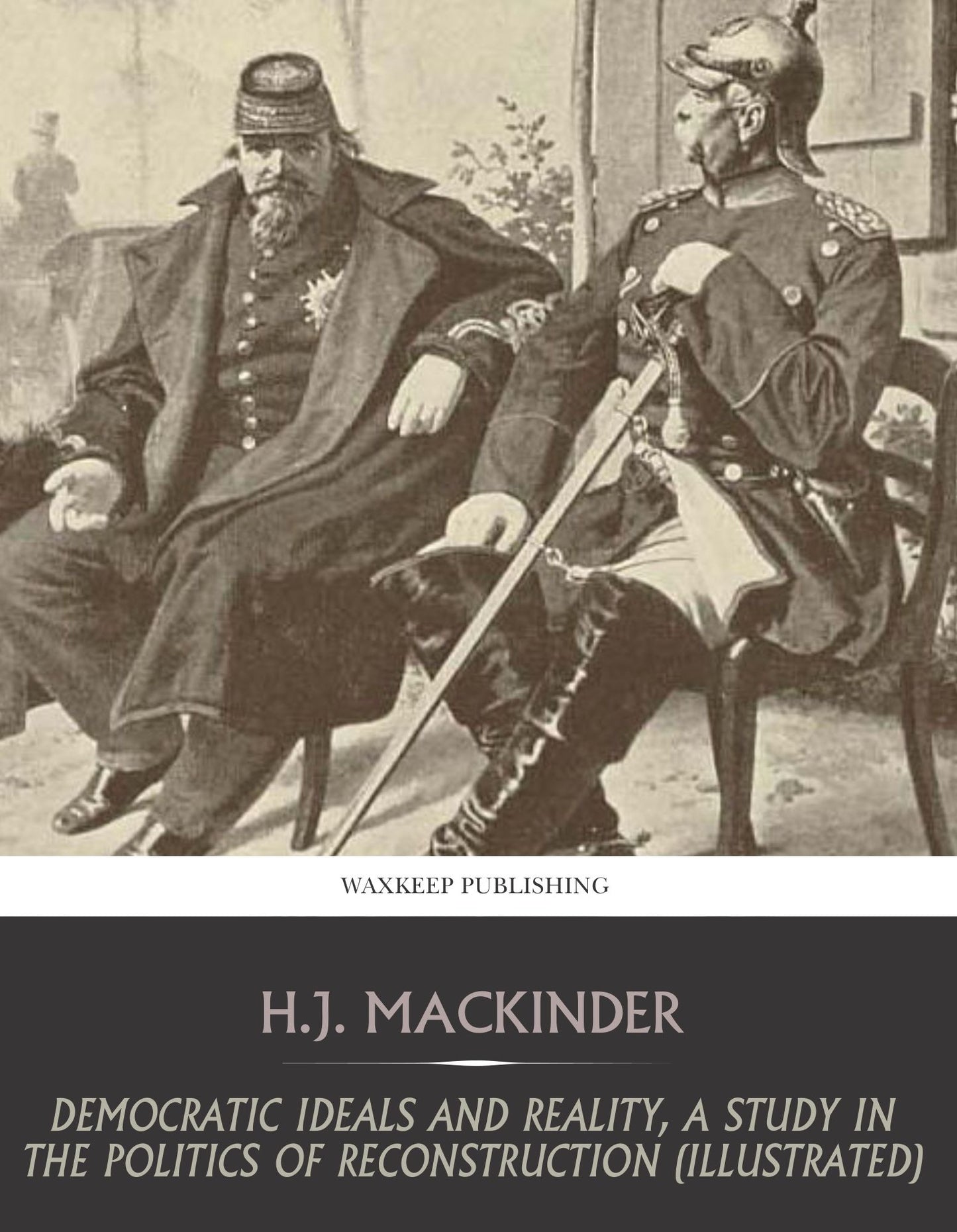 Democratic Ideals and Reality, a Study in the Politics of Reconstruction (Illustrated)