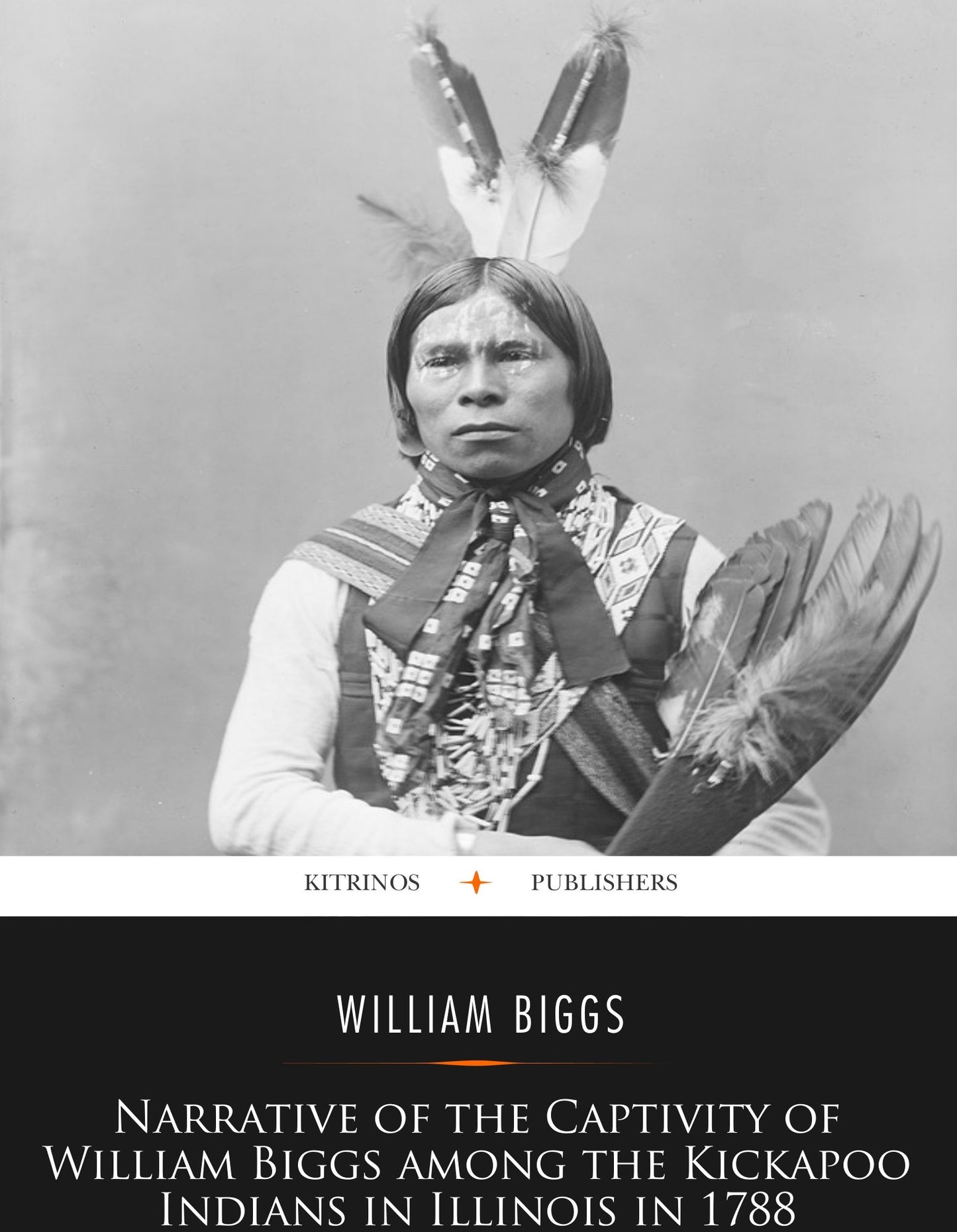 Narrative of the Captivity of William Biggs among the Kickapoo Indians in Illinois in 1788