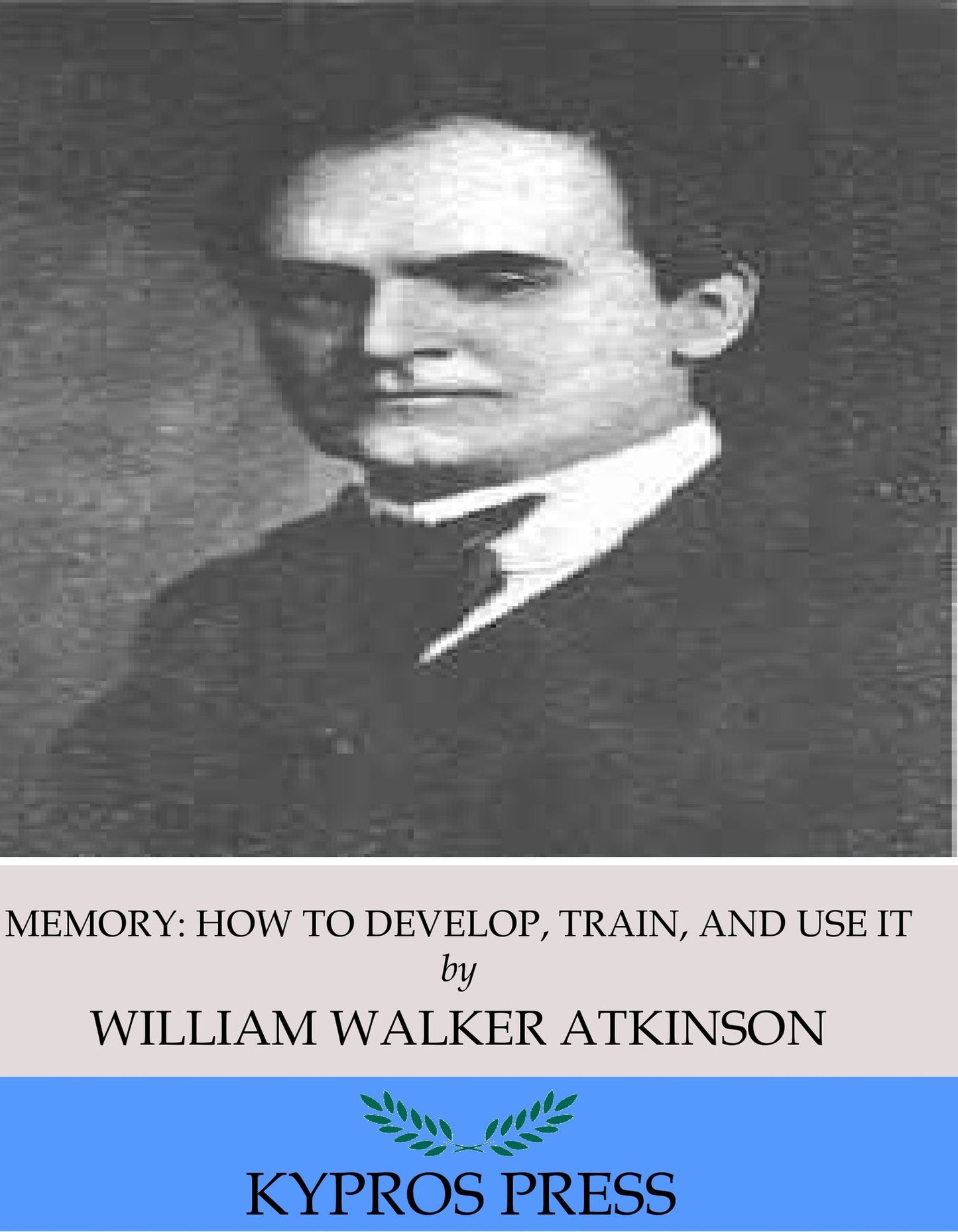 Memory: How to Develop, Train, and Use It