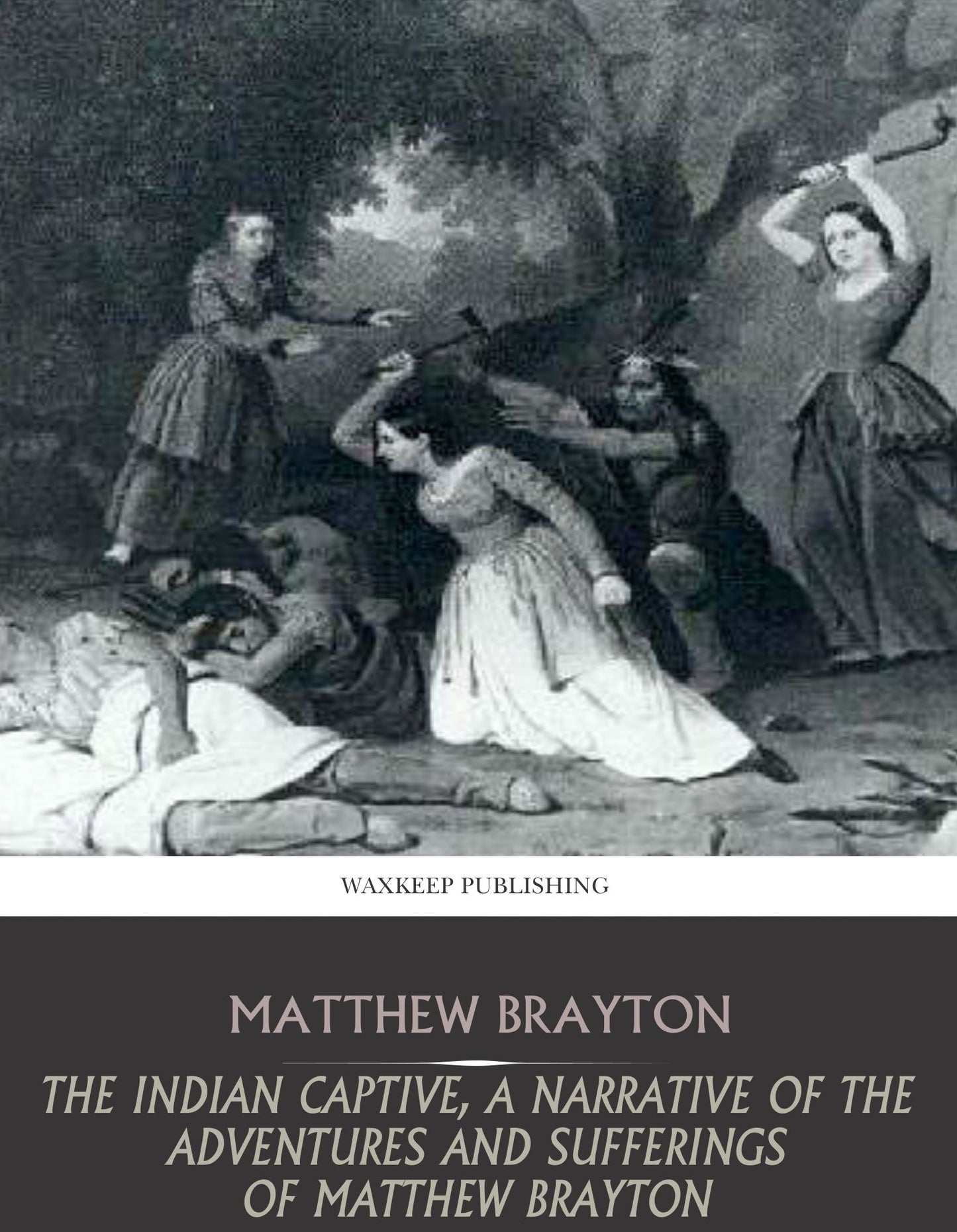 The Indian Captive, a Narrative of the Adventures and Sufferings of Matthew Brayton