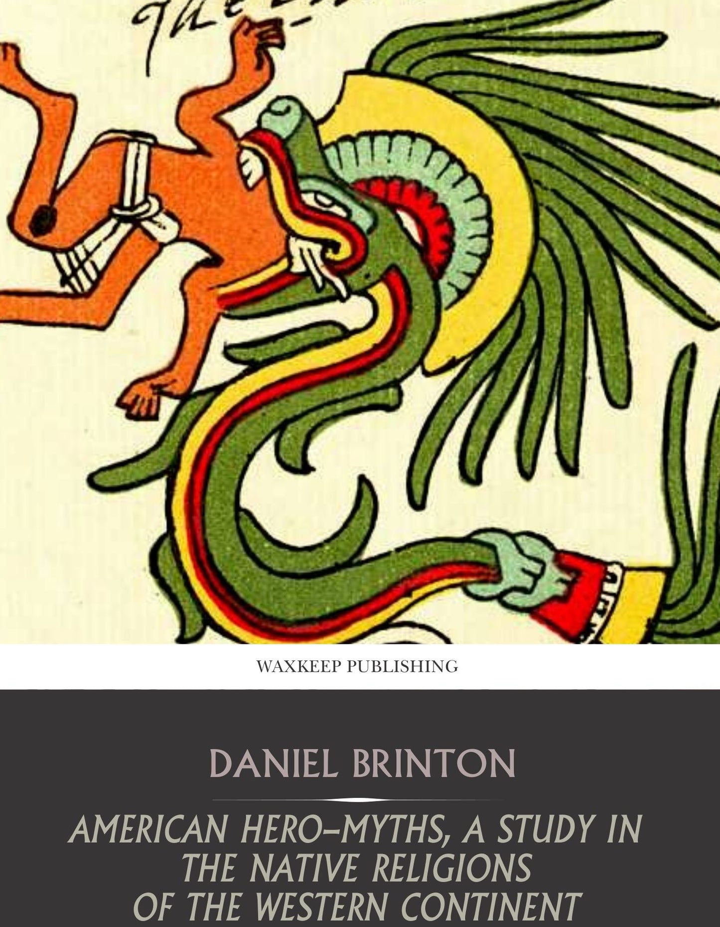 American Hero-Myths,a Study in the Native Religions of the Western Continent