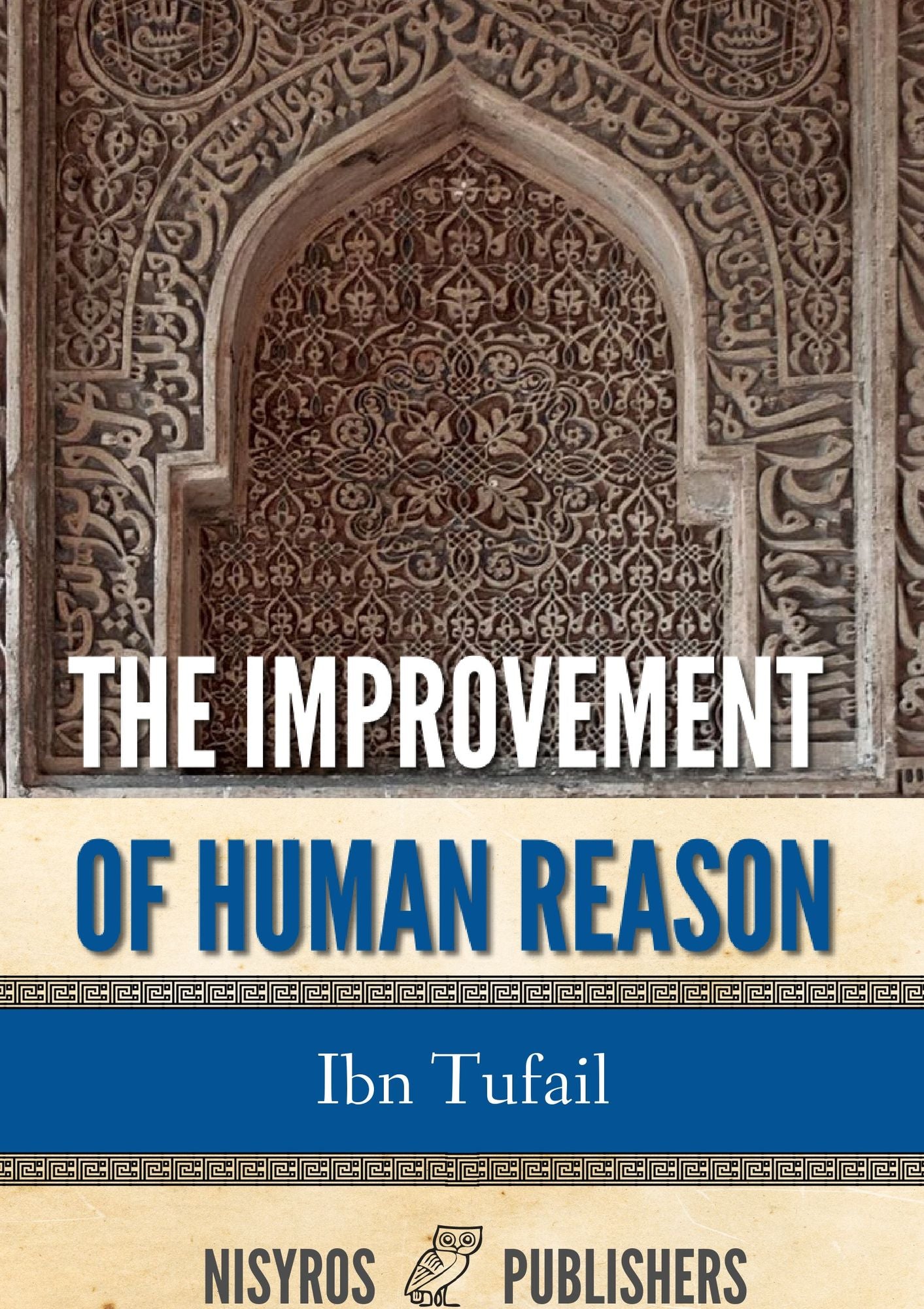 The Improvement of Human Reason Exhibited in the Life of Hai Ebn Yokdhan