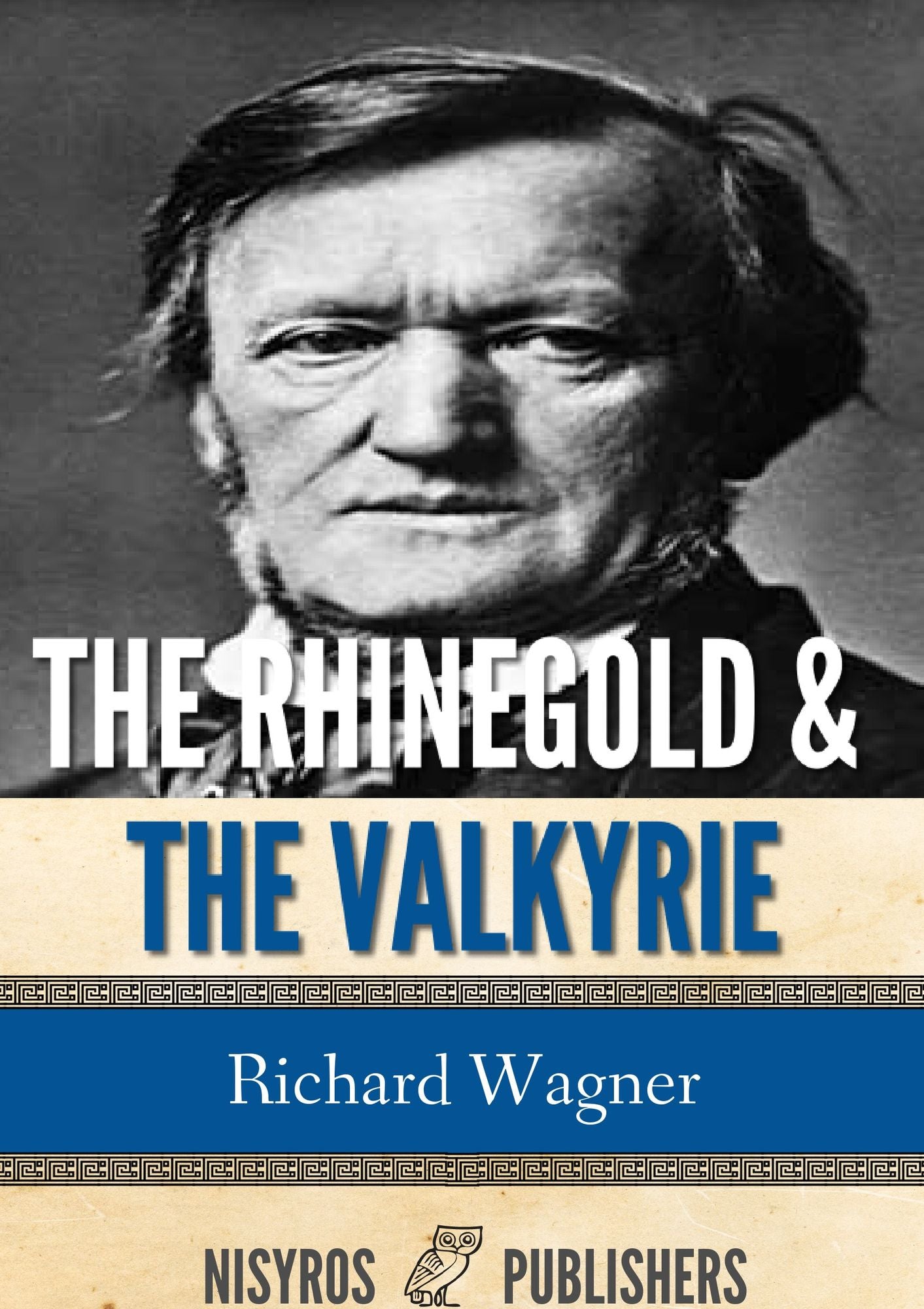 The Rhinegold & The Valkyrie: The Ring of the Niblung, A Trilogy with a Prelude, Part 1