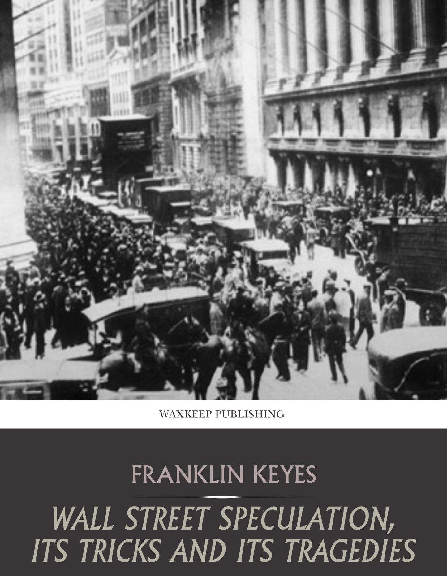 Wall Street Speculation, Its Tricks and Its Tragedies