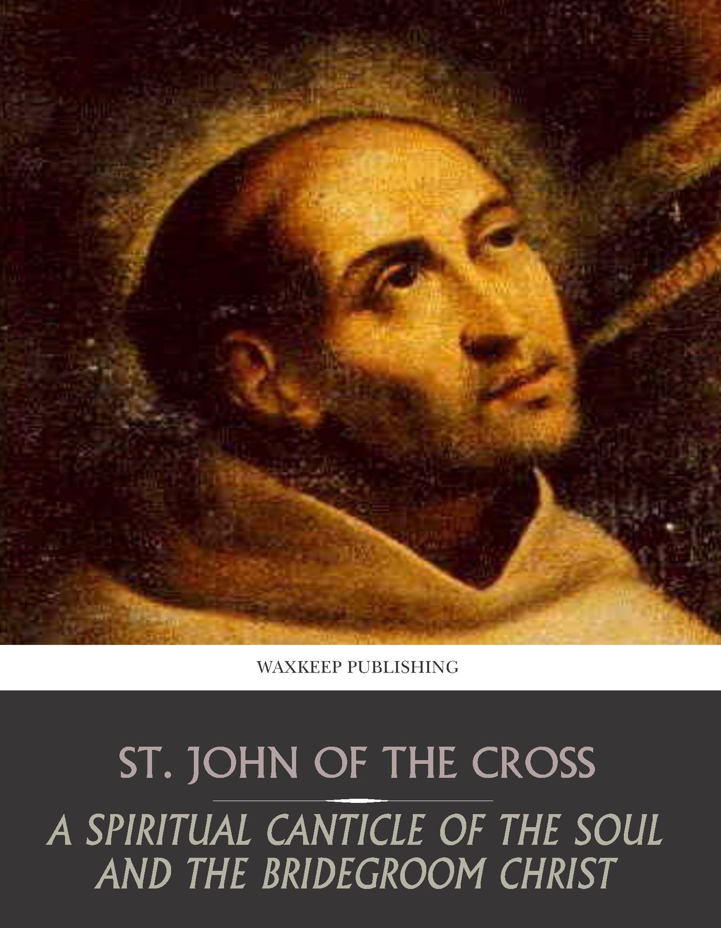 A Spiritual Canticle of the Soul and the Bridegroom Christ